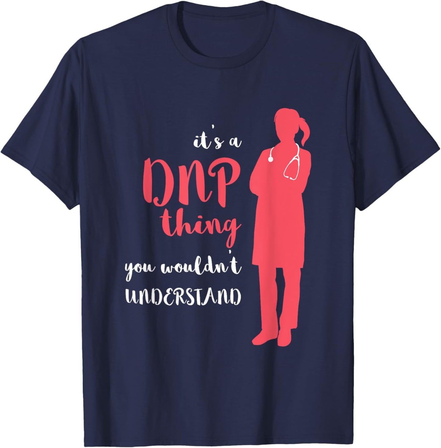 DNP Thing RN Nurse Nursing Practice DNP Nurse DNP Doctor T-Shirt - T-Shirt | Navy