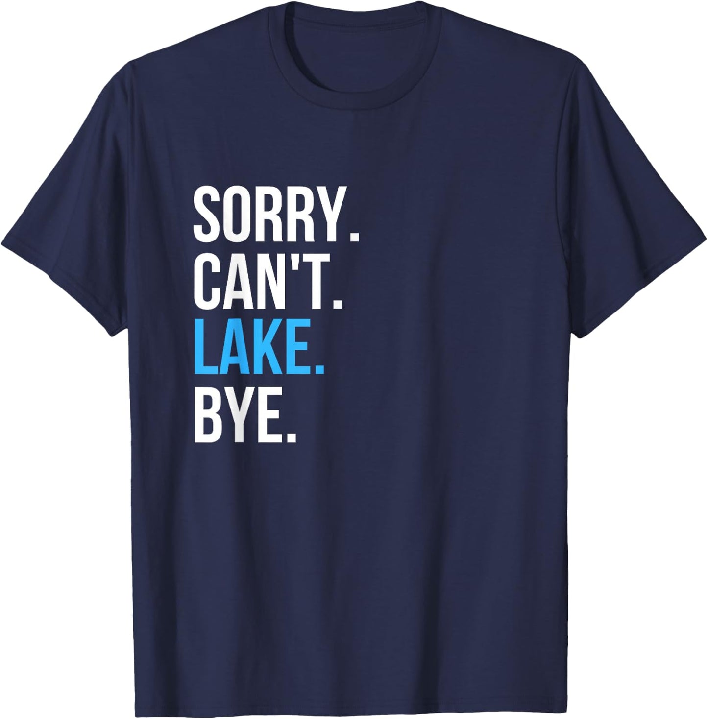 Sorry Can't Lake Bye Funny Going to The Lake Vibes Gift T-Shirt - T-Shirt | Navy