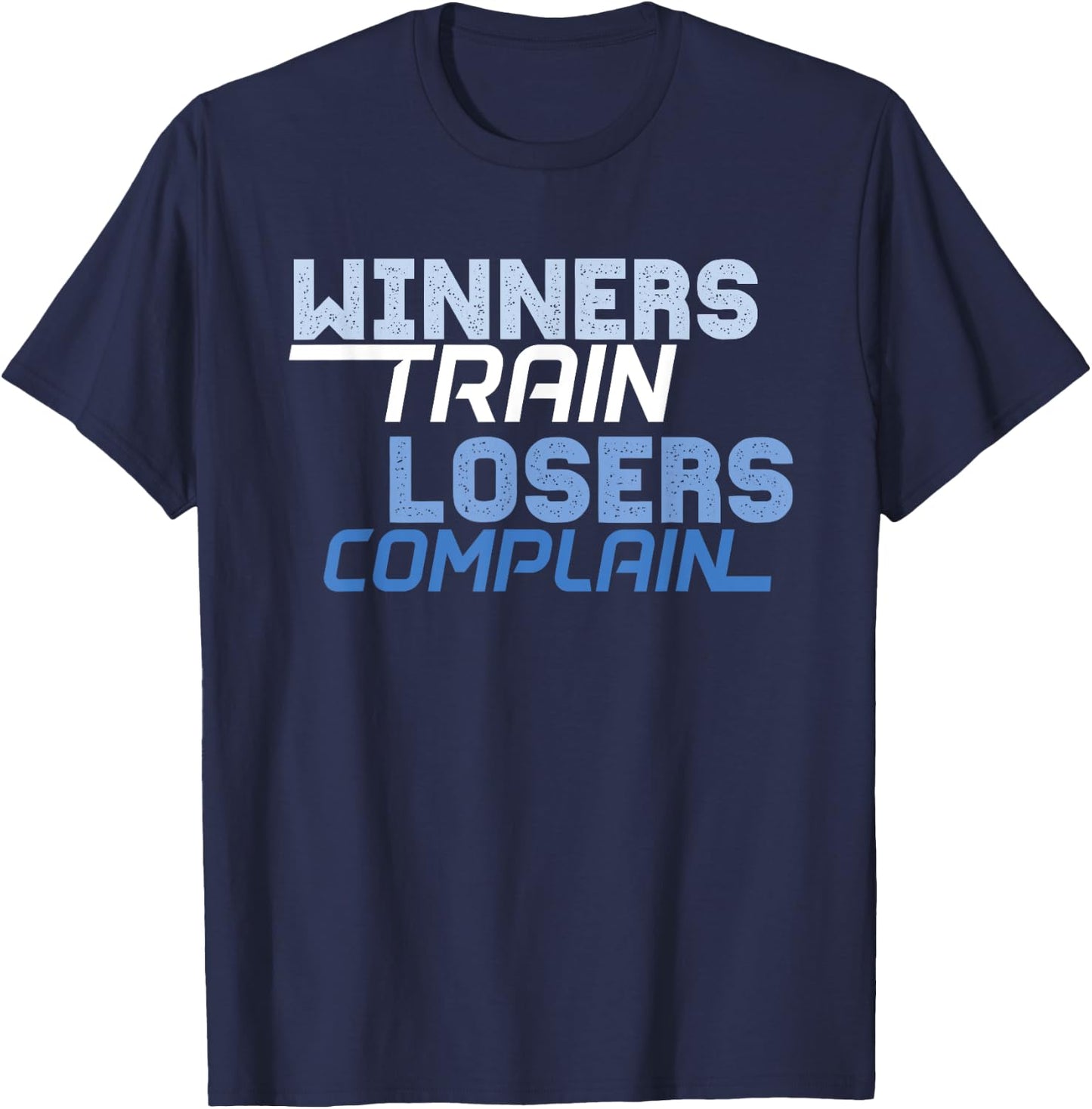 Winners Train Losers Complain T-Shirt - T-Shirt | Navy