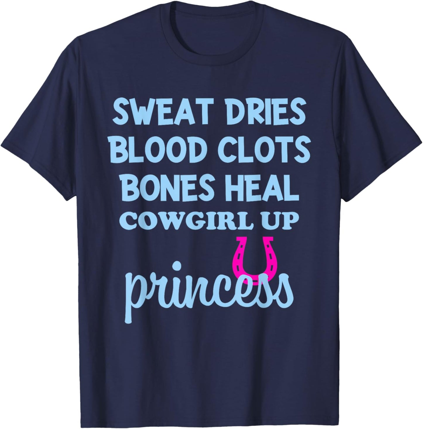 Sweat Dries Blood Clots Bones Heal Cowgirl Up Princess T-Shirt - T-Shirt | Navy