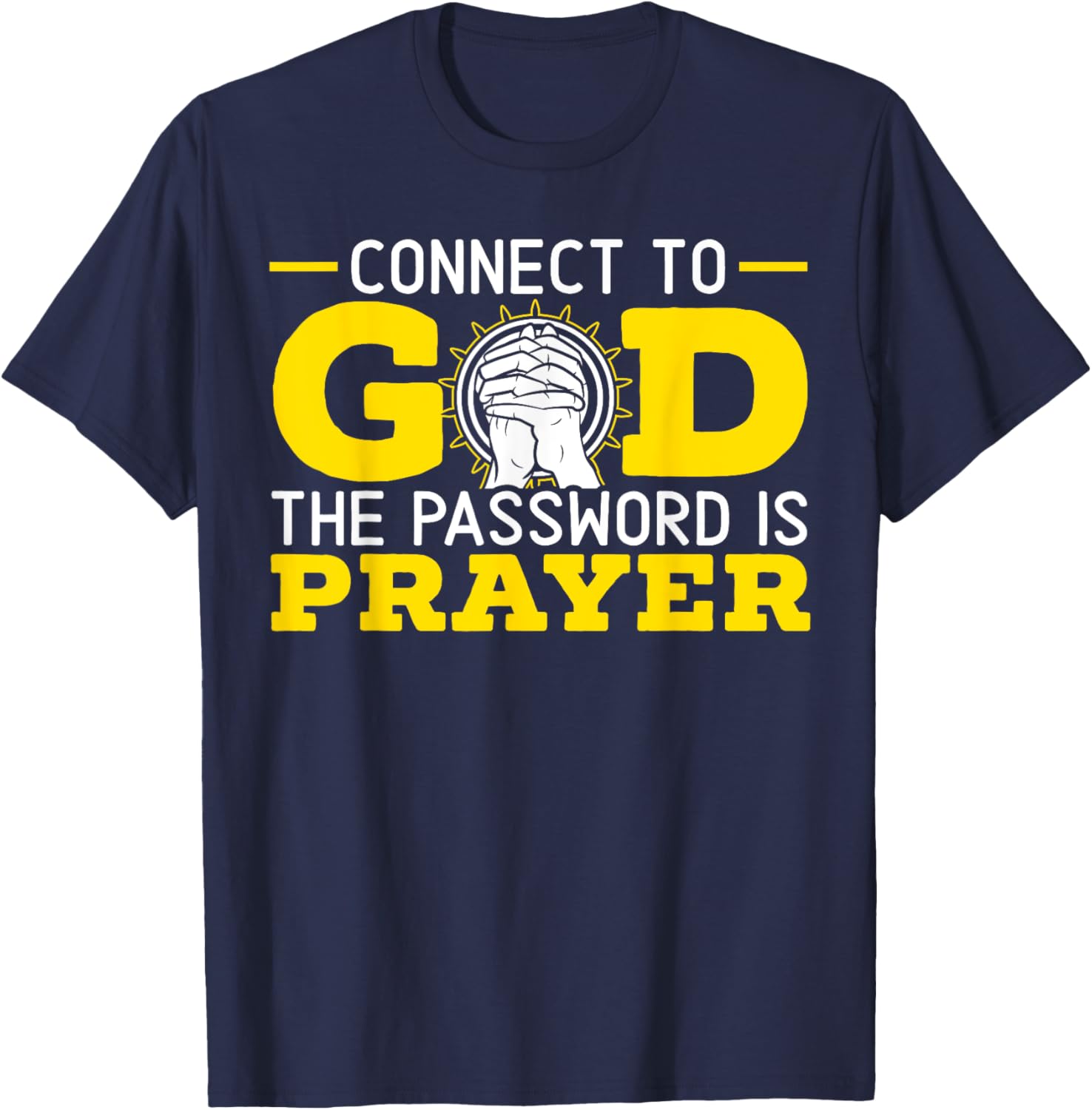 Connect To God The Password Is Prayer Christian Believer T-Shirt - T-Shirt | Navy