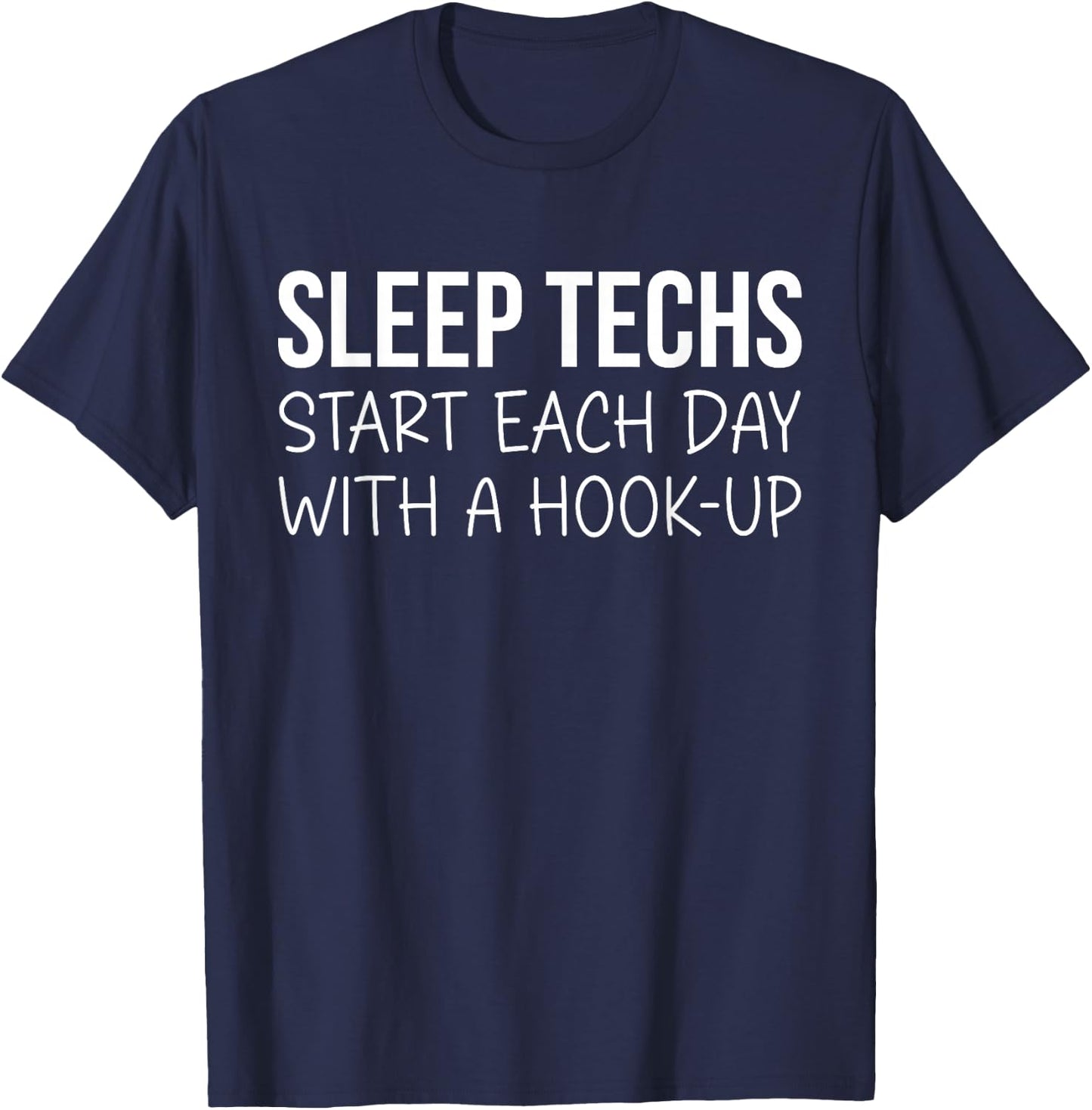 Sleep Techs Start Each Day With a Hook-up T-Shirt - T-Shirt | Navy