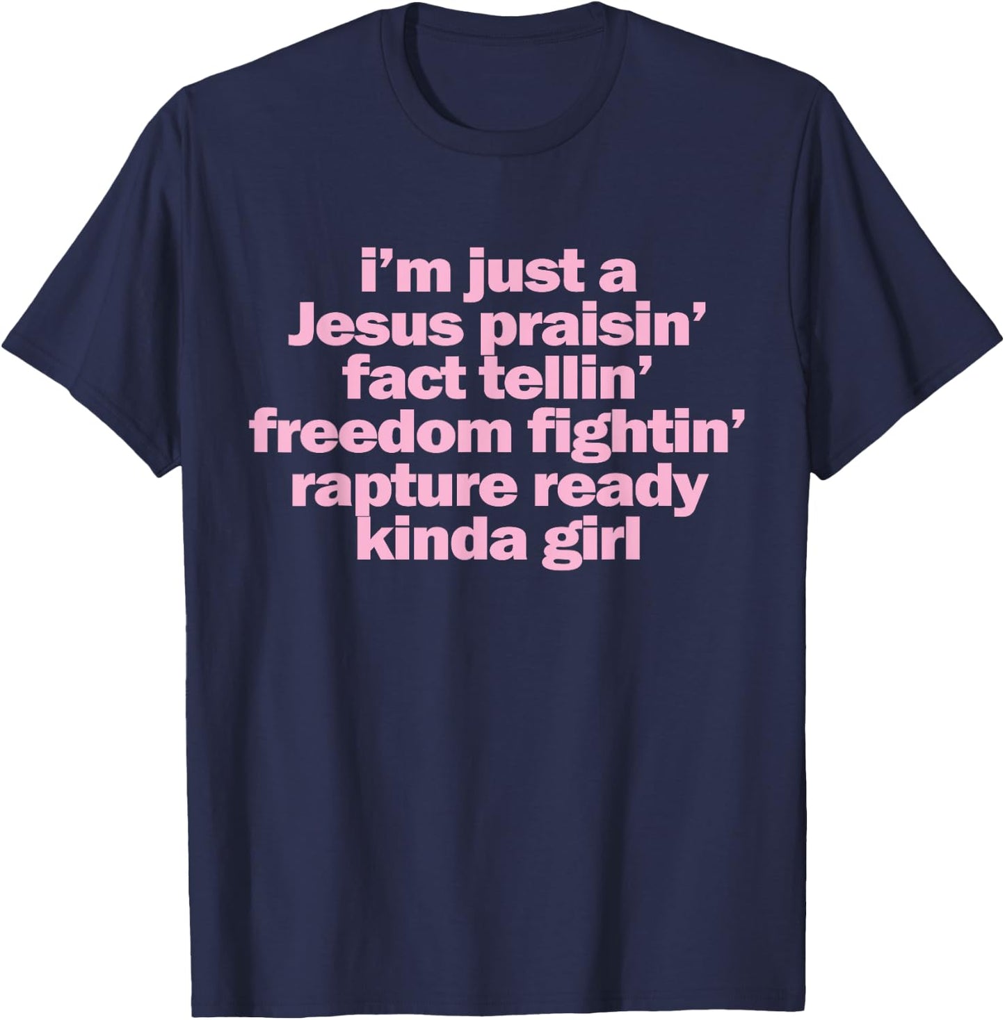 I'm Just A Jesus Praising Fact Telling Freedom Fighting T-Shirt - T-Shirt | Navy