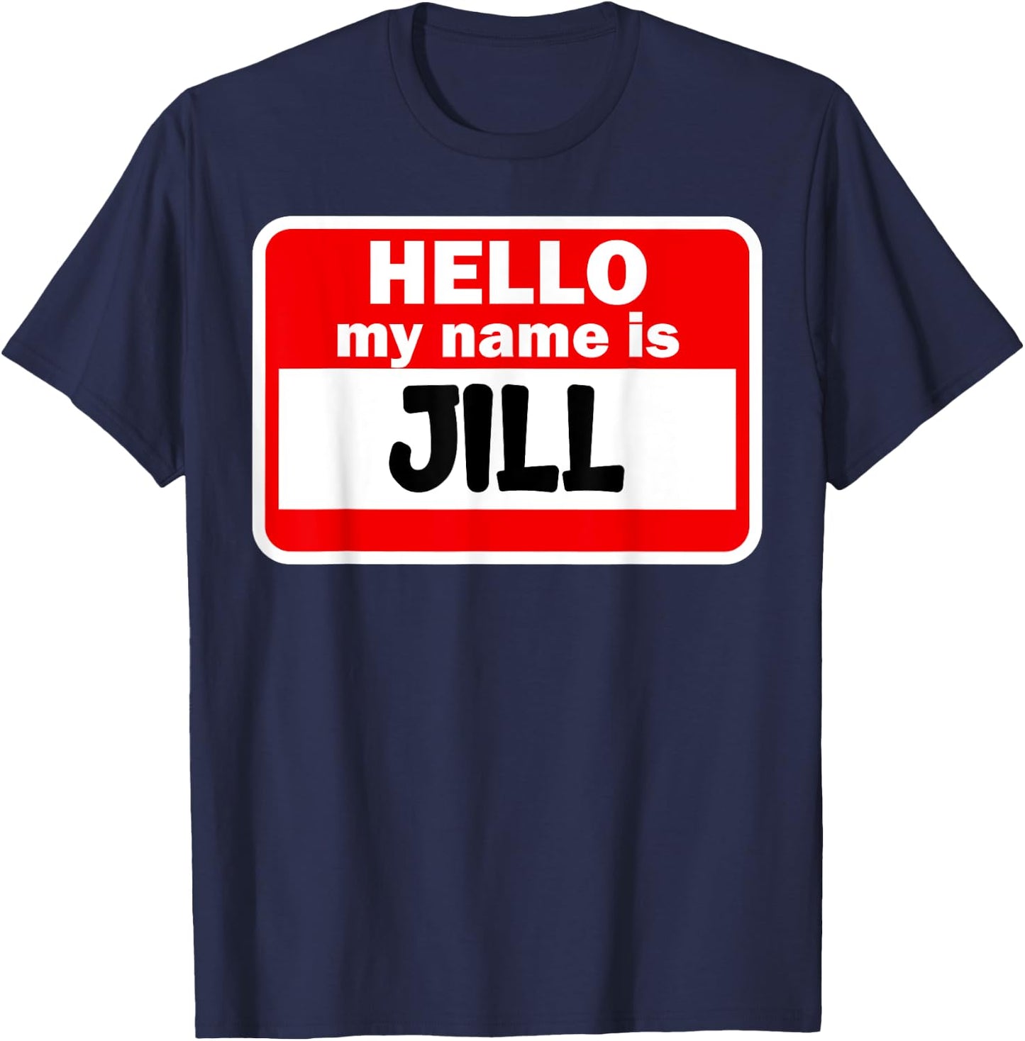 Jill Hello Hi My Name Is Name On Custom T-Shirt - T-Shirt | Navy