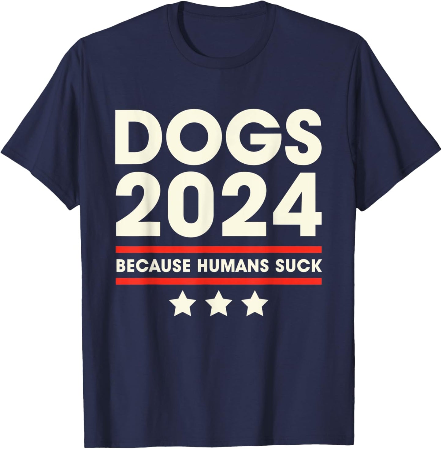 Dogs 2024 Humans Suck 2024 Election Liberal Conservative T-Shirt - T-Shirt | Navy