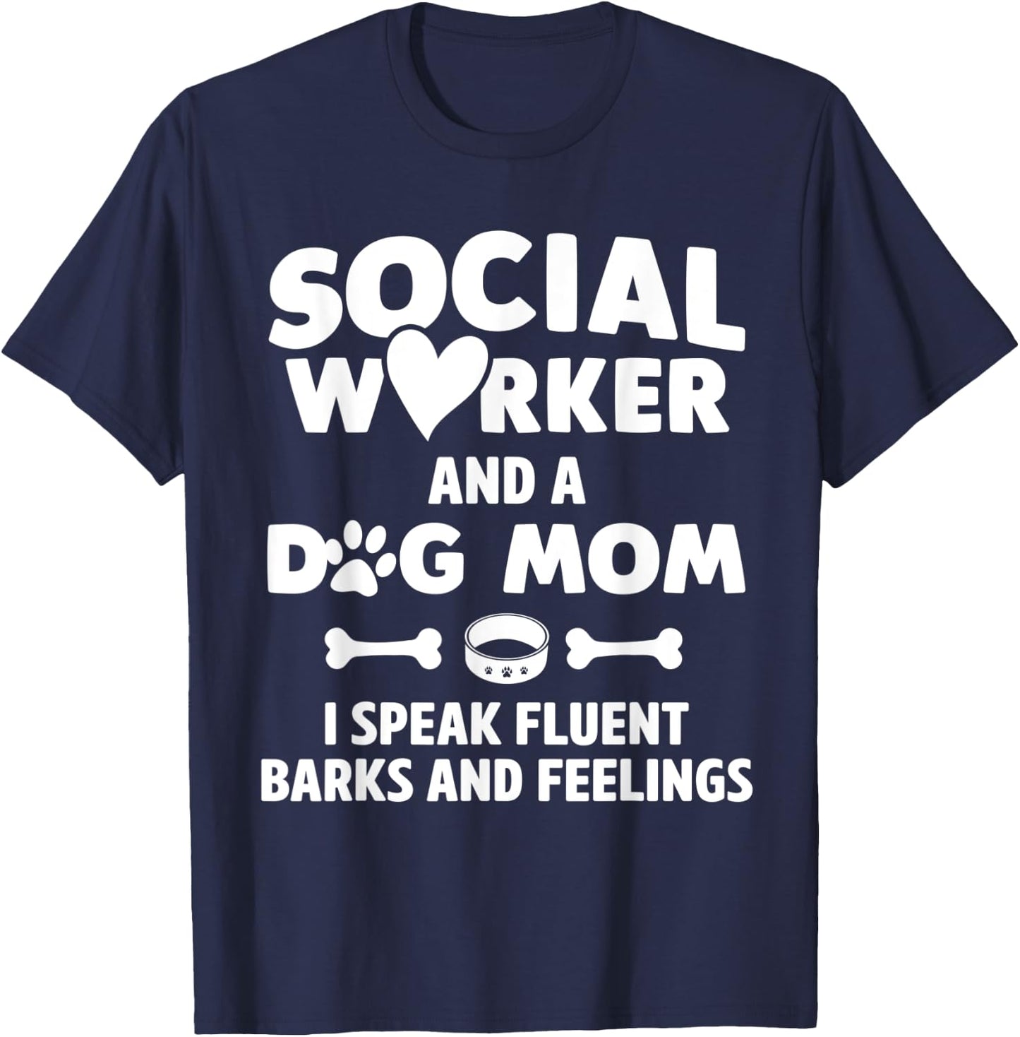 Social Worker and Dog Mom I Speak Fluent Barks and Feelings Women T-Shirt - T-Shirt | Navy