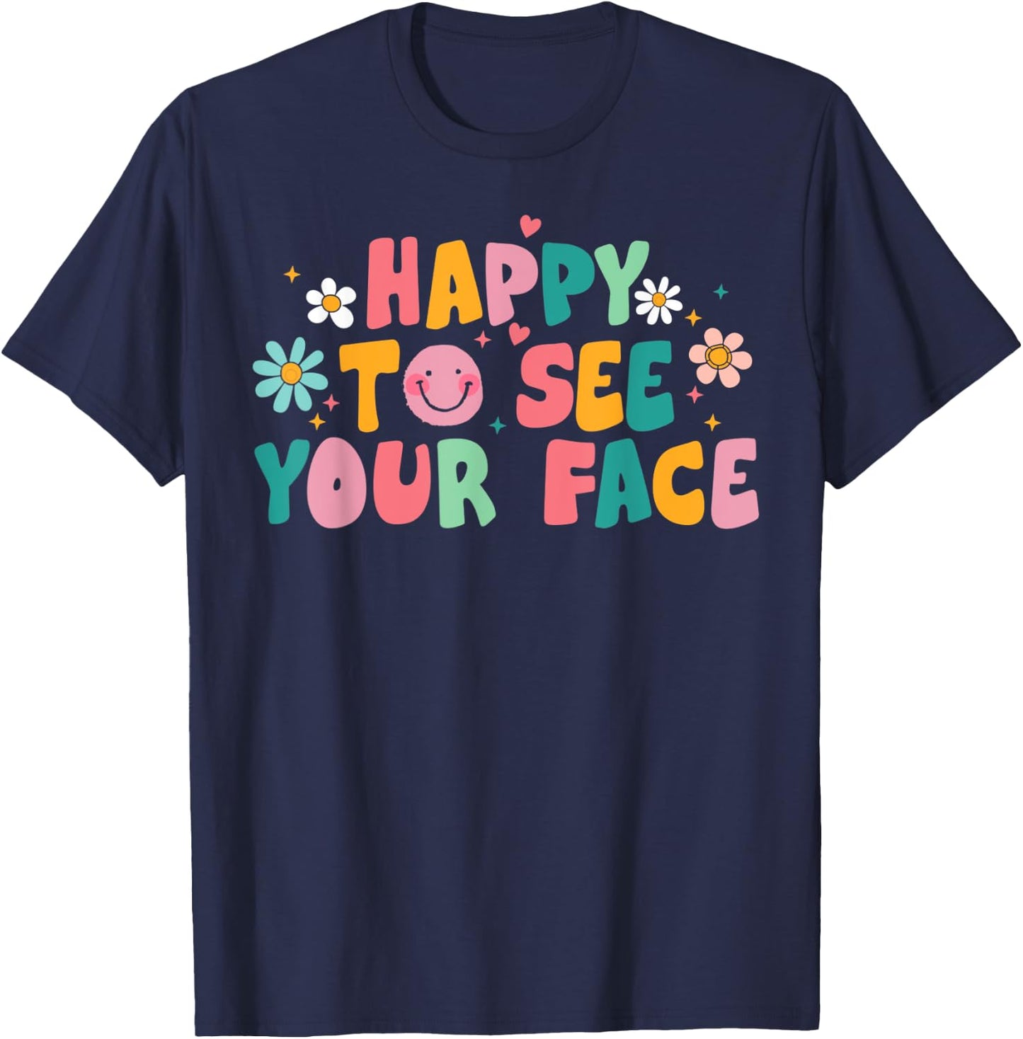 Happy To See Your Face Teacher Smile Daisy Back To School Women T-Shirt - T-Shirt | Navy