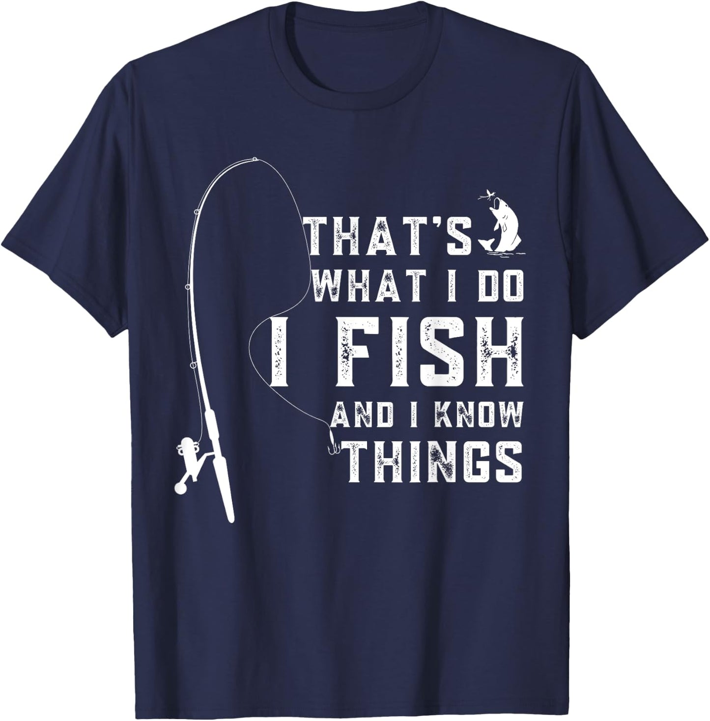 Funny Sayings Fishing, Fishing Lover Design, That's What I Do I Fish And I Know Things T-Shirt - T-Shirt | Navy