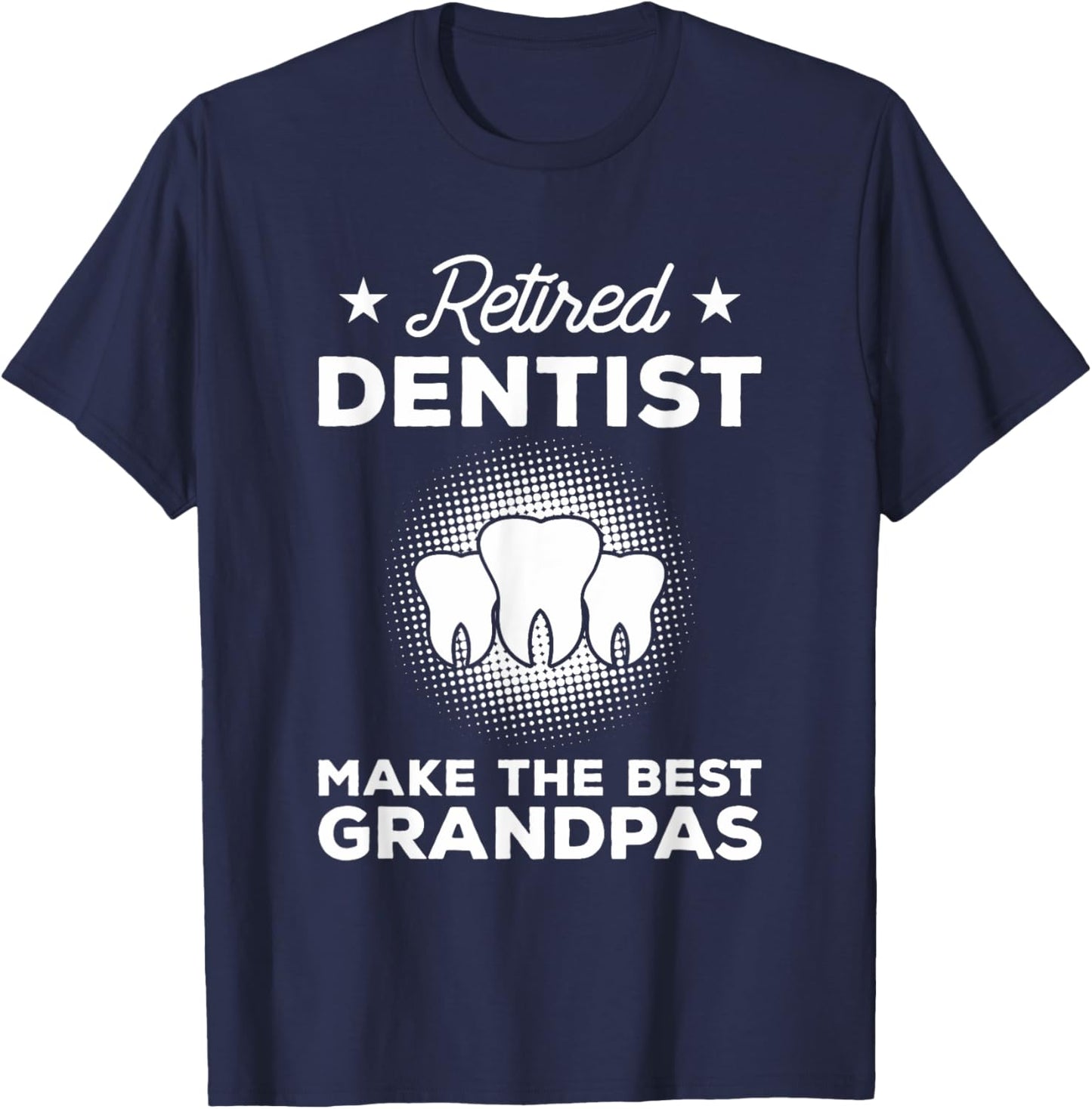 Retired Dentist Make The Best Grandpas Dentistry T-Shirt - T-Shirt | Navy