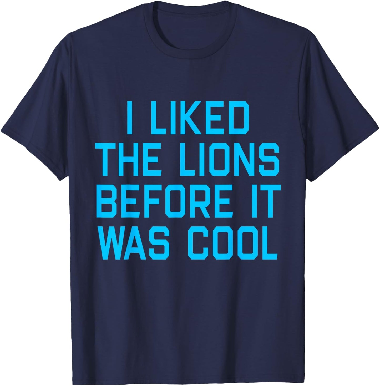 I Liked The Lions Before It Was Cool Apparel T-Shirt - T-Shirt | Navy