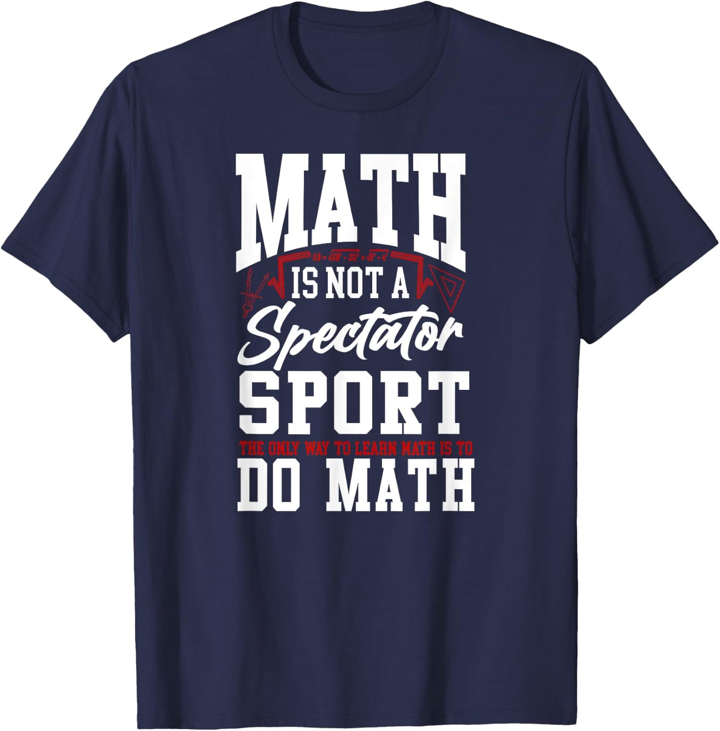 Math Teacher Nerd Student Math Is Not A Spectator Sport The Women Kids T-Shirt - T-Shirt | Navy
