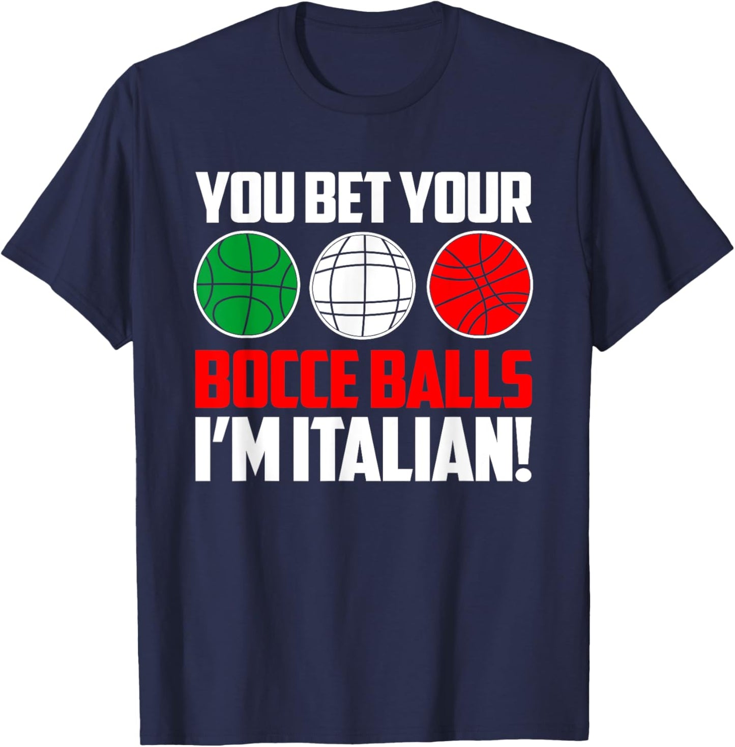 You Bet Your Bocce Balls I'm Italian Bocce Player T-Shirt - T-Shirt | Navy