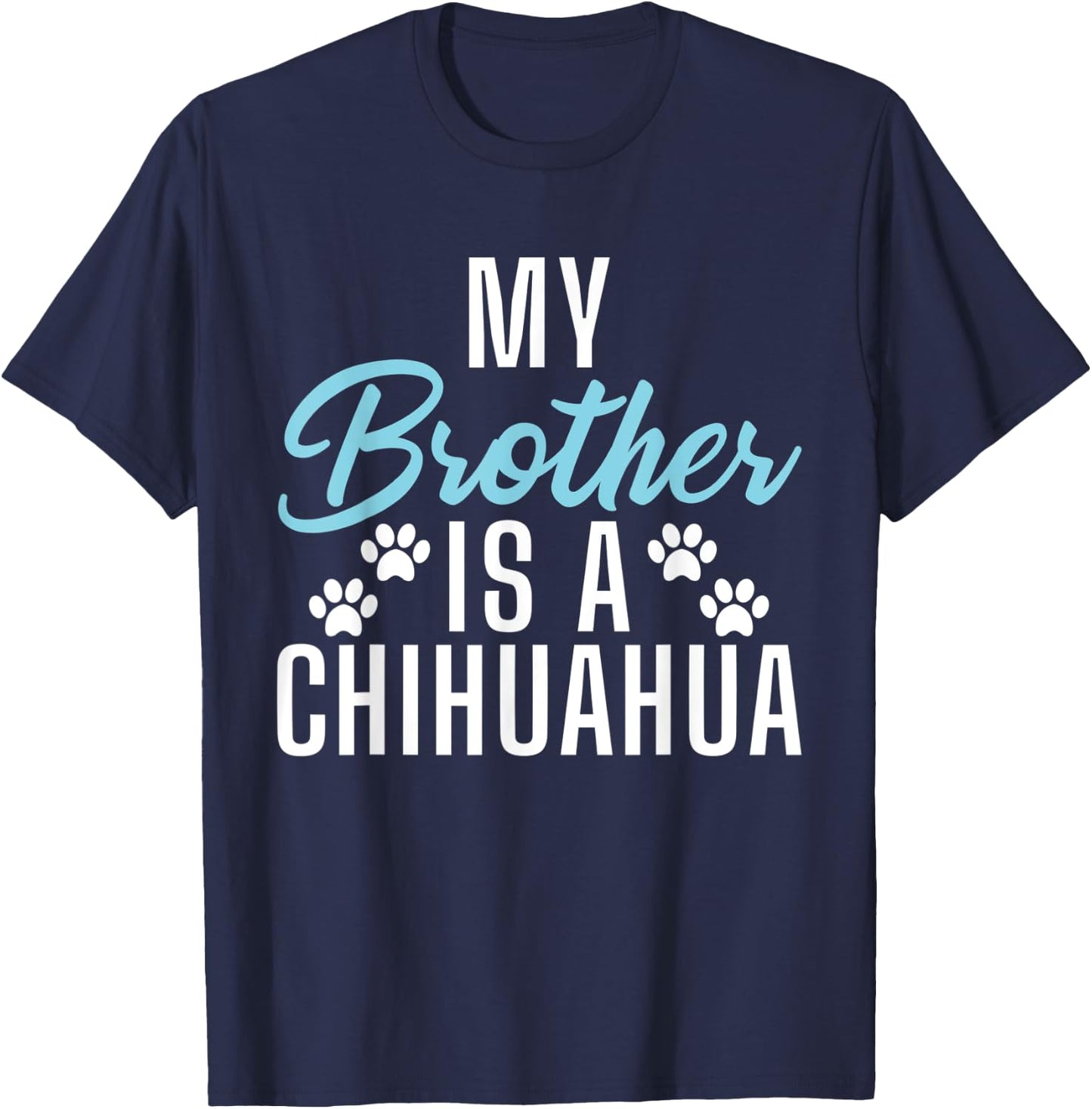 My Brother is a Chihuahua T-Shirt - T-Shirt | Navy