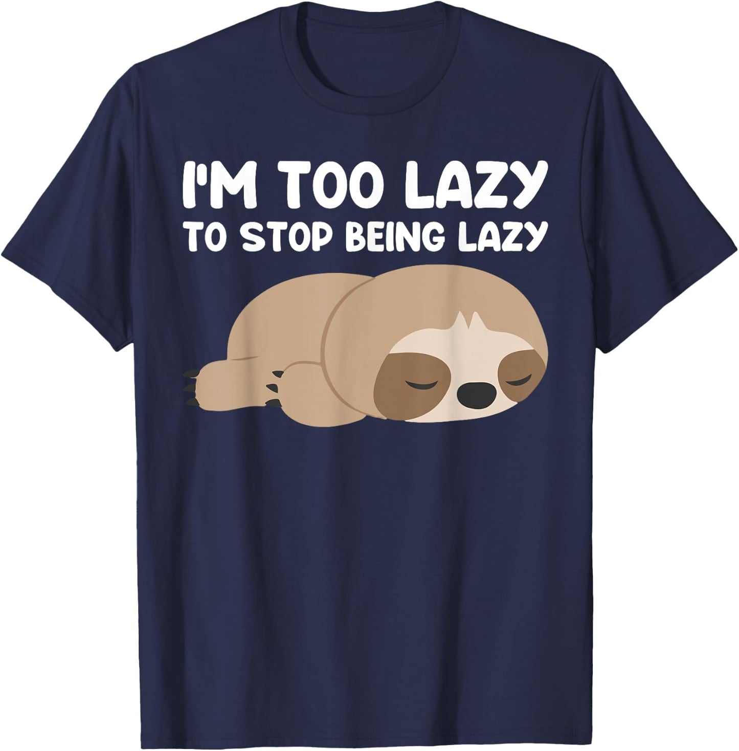 Im too lazy to stop being lazy cute Sloth T-Shirt - T-Shirt | Navy