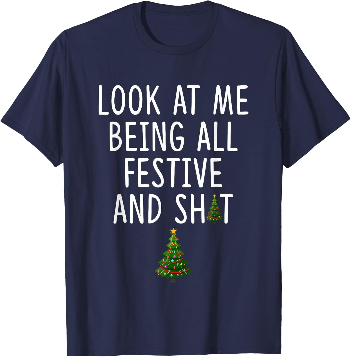Look at Me Being All Festive and Shit Funny Christmas Tree T-Shirt - T-Shirt | Navy