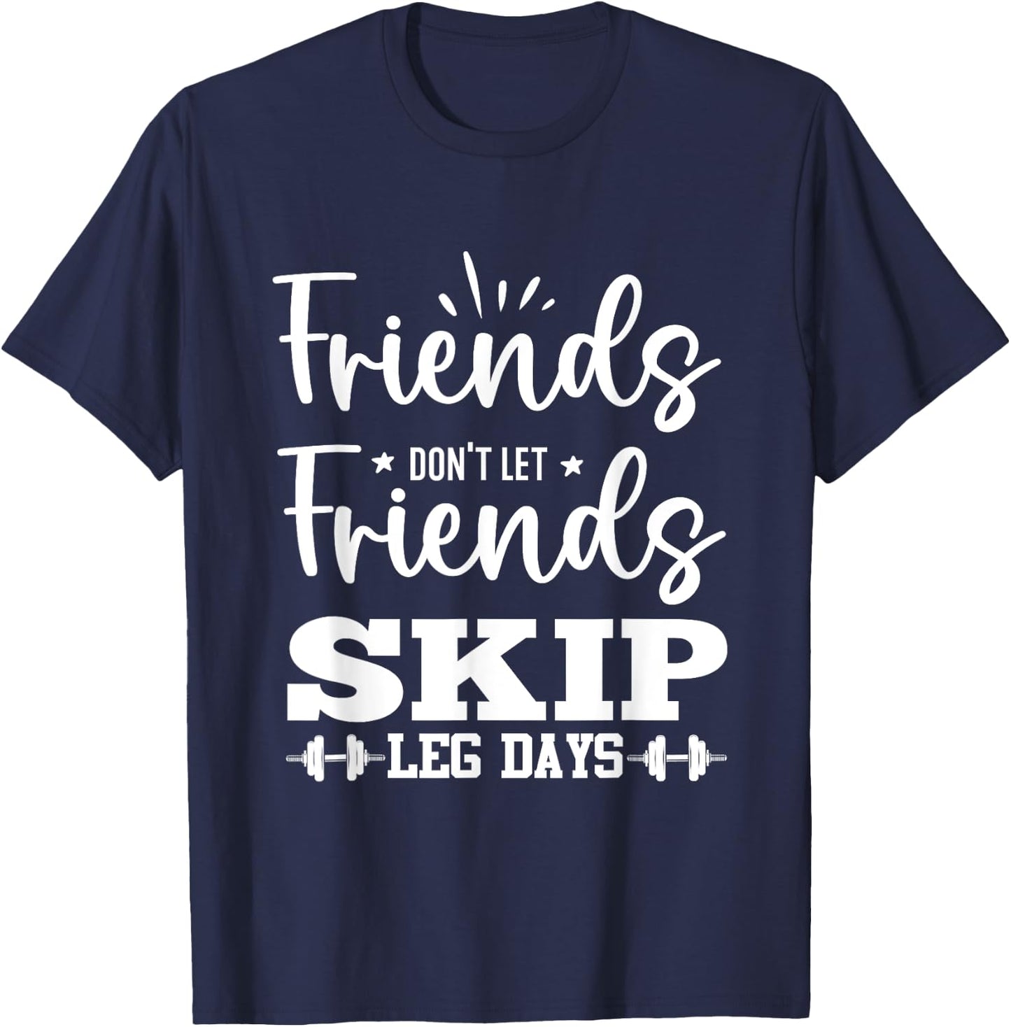 Friends Don't Let Friends Fall Out of Leg Day T-Shirt - T-Shirt | Navy