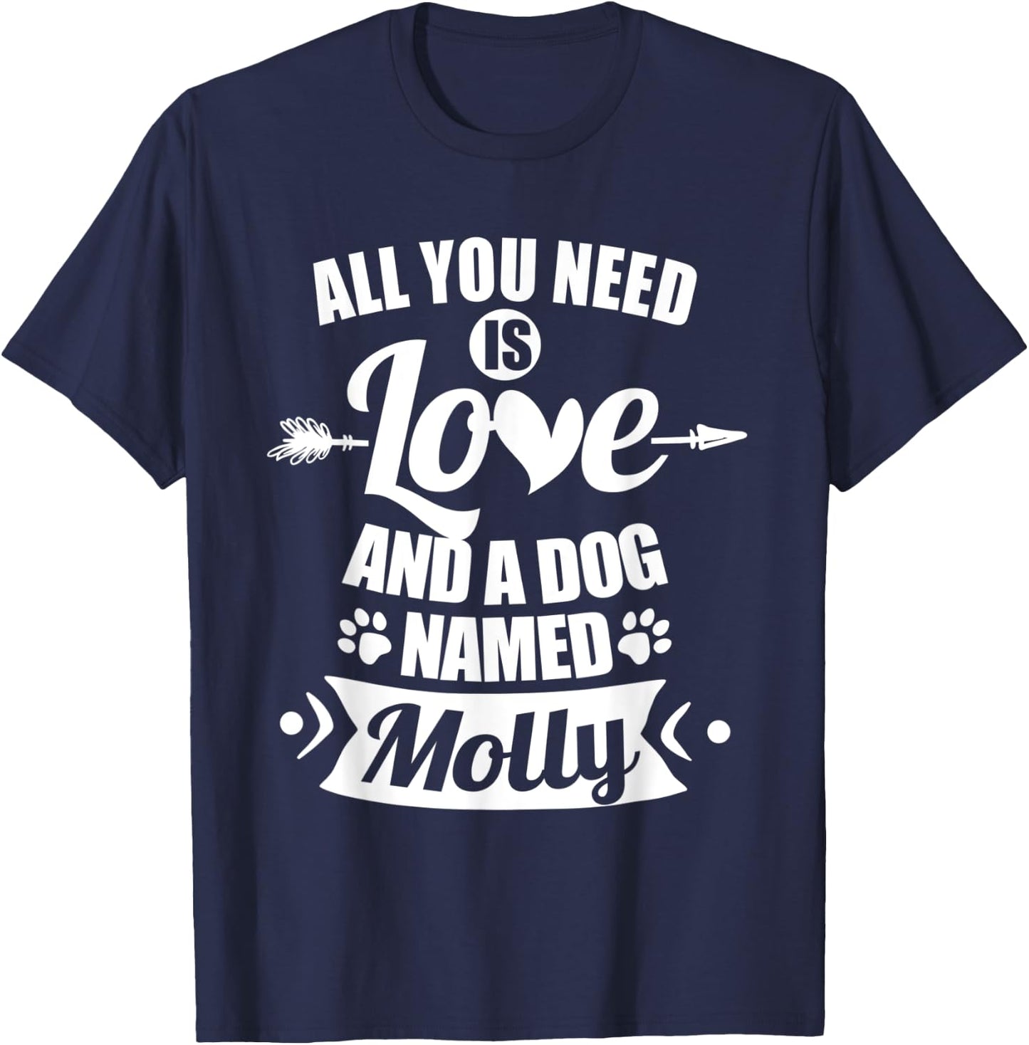All You Need is Love and I Dog Named Molly Gifts Dog Lover Men Women Kids T-Shirt - T-Shirt | Navy