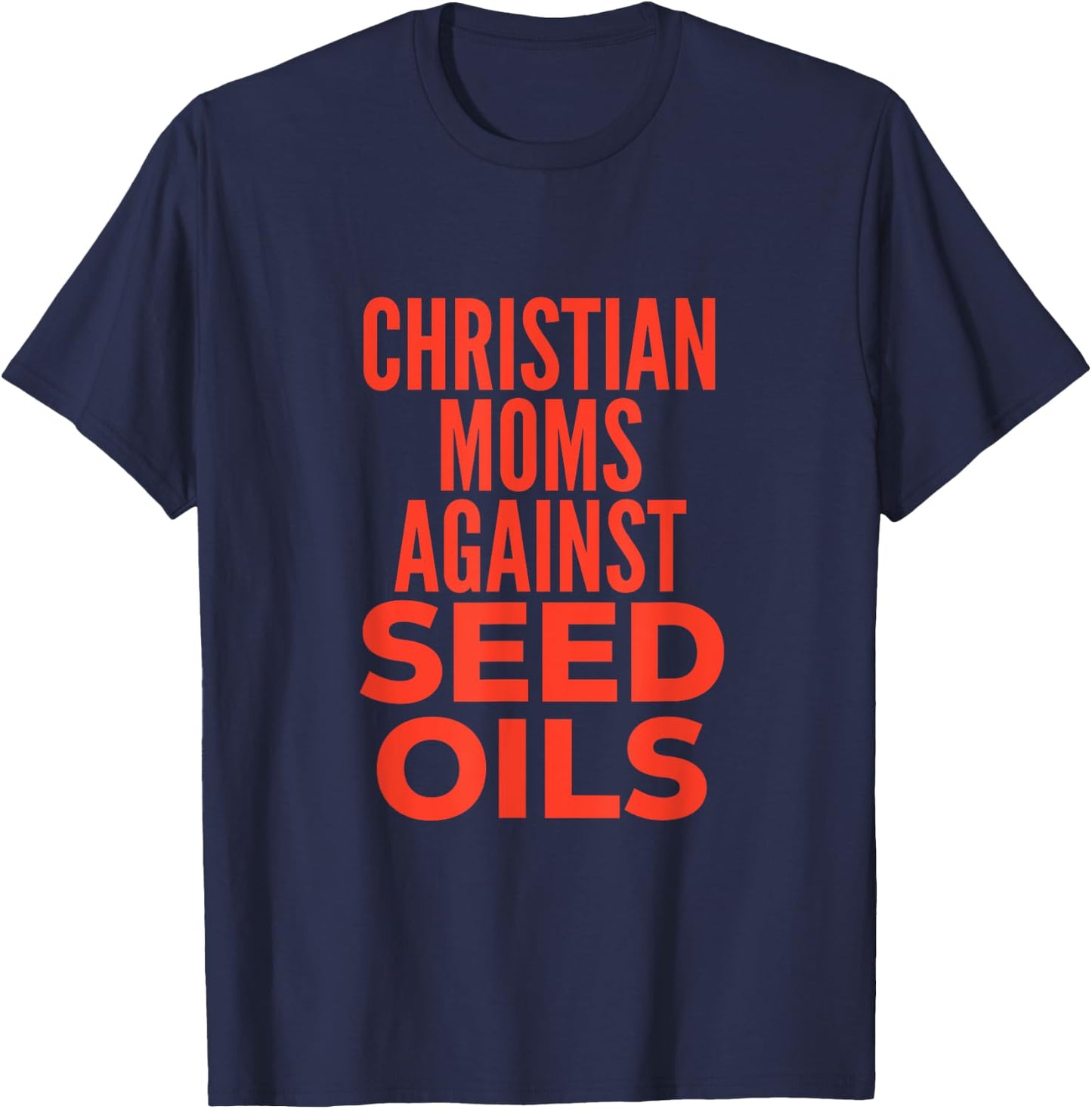 Christian Moms Against Seed Oils Funny Quote T-Shirt - T-Shirt | Navy