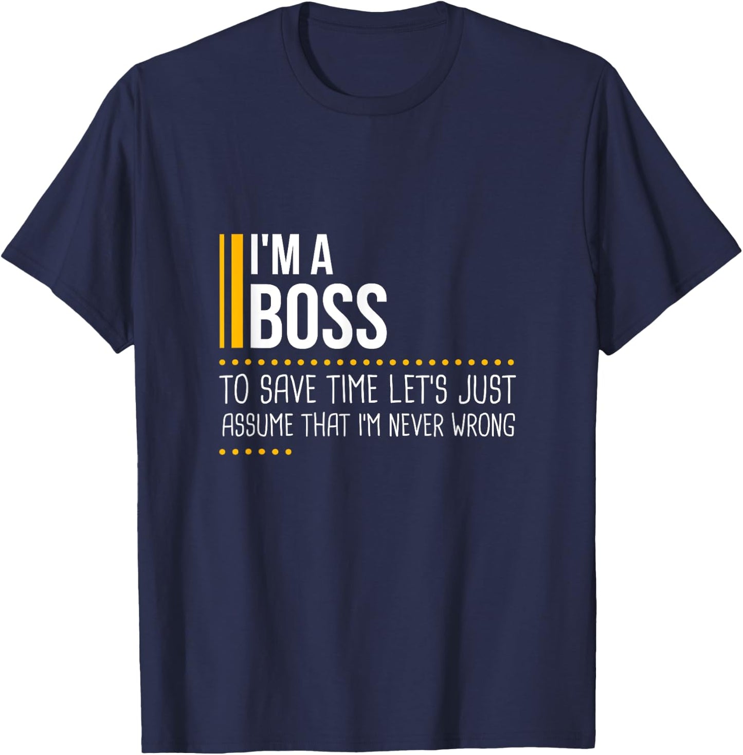 Save Time Lets Assume Boss Is Never Wrong Funny Work Office T-Shirt - T-Shirt | Navy