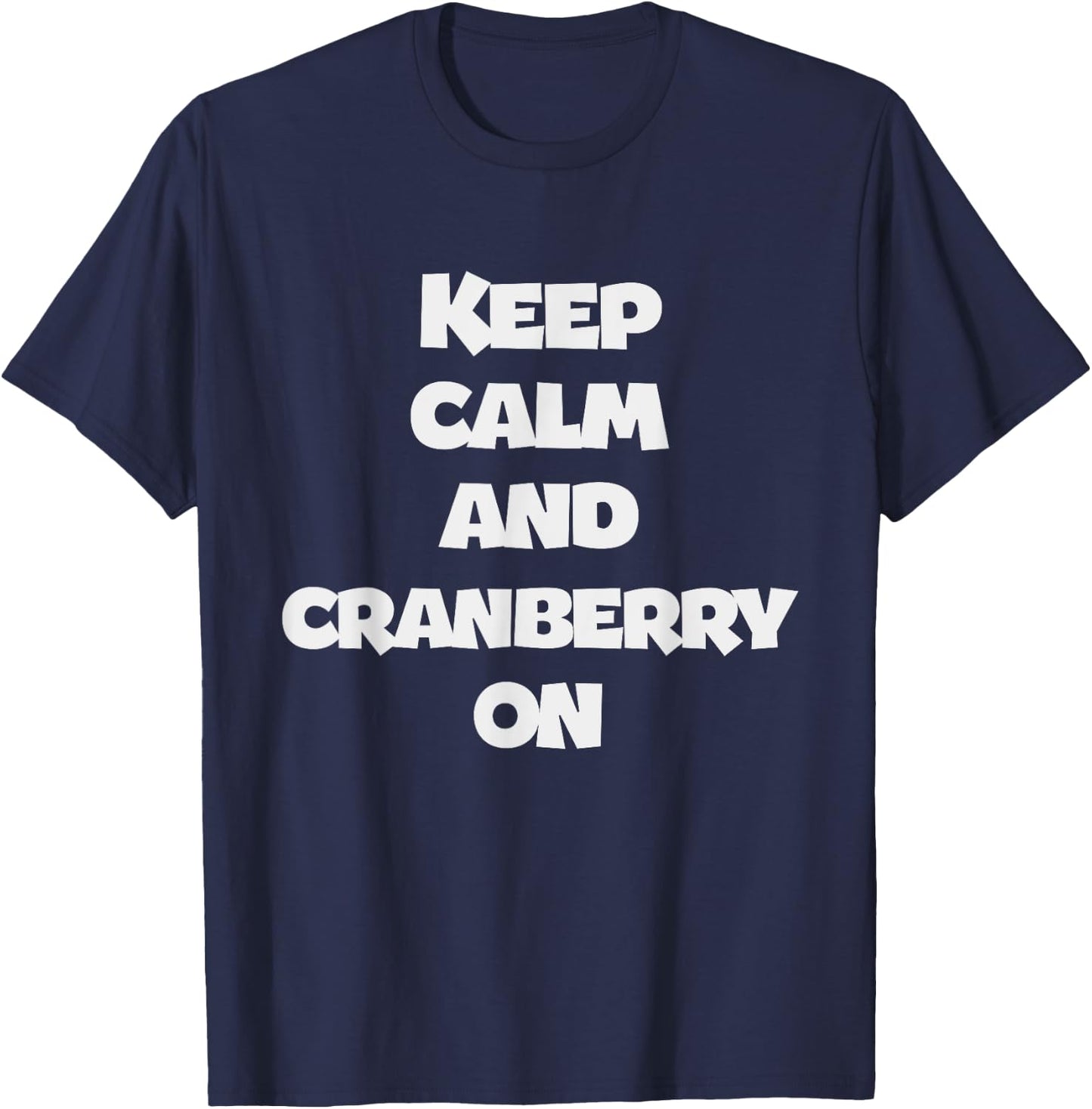 Keep Calm And Cranberry On - Corny Thanksgiving Joke T-Shirt - T-Shirt | Navy