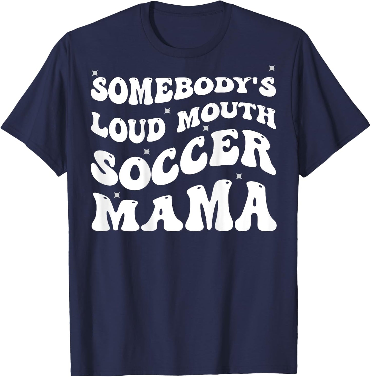 Somebody's Loud Mouth Soccer Mama Funny Groovy T-Shirt - T-Shirt | Navy