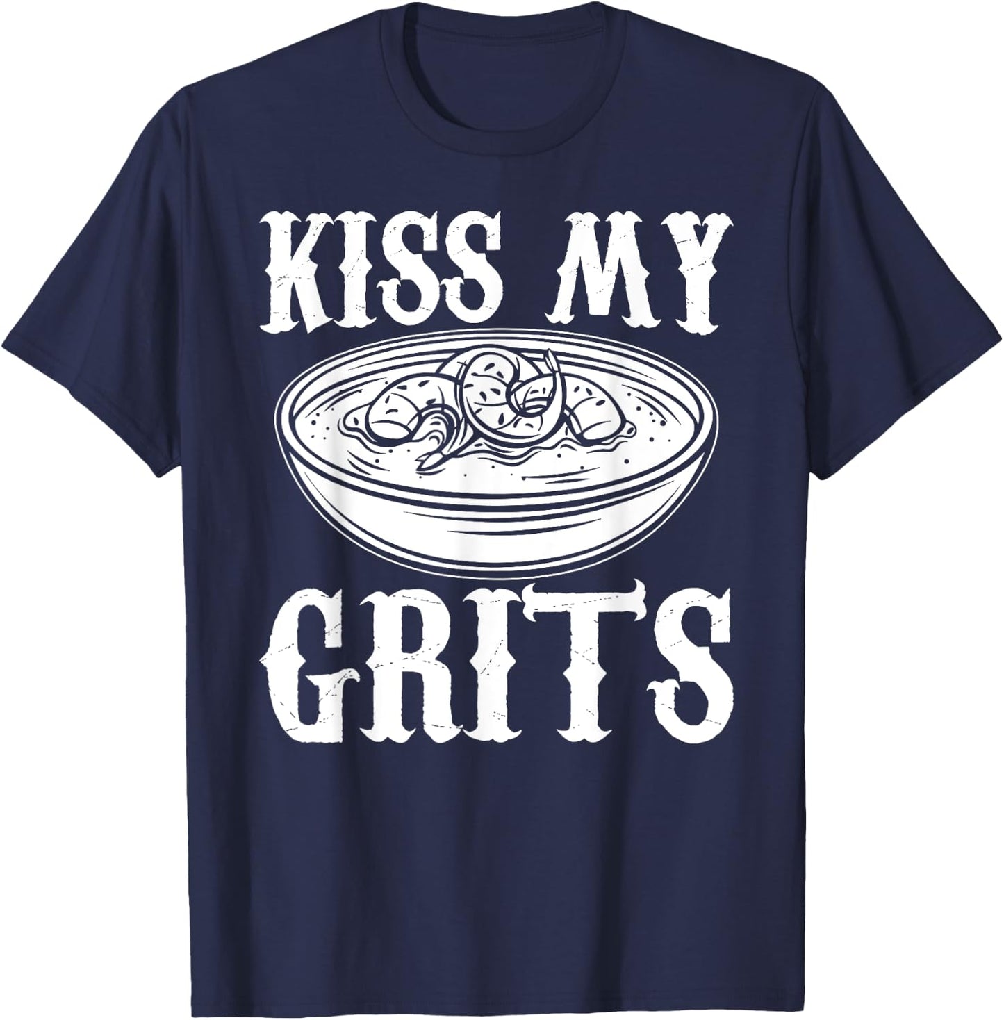 Kiss My Grits Funny Southern Country Food T-Shirt - T-Shirt | Navy