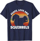 Squirrel Peace Love And Squirrels Rodent T-Shirt - T-Shirt | Navy