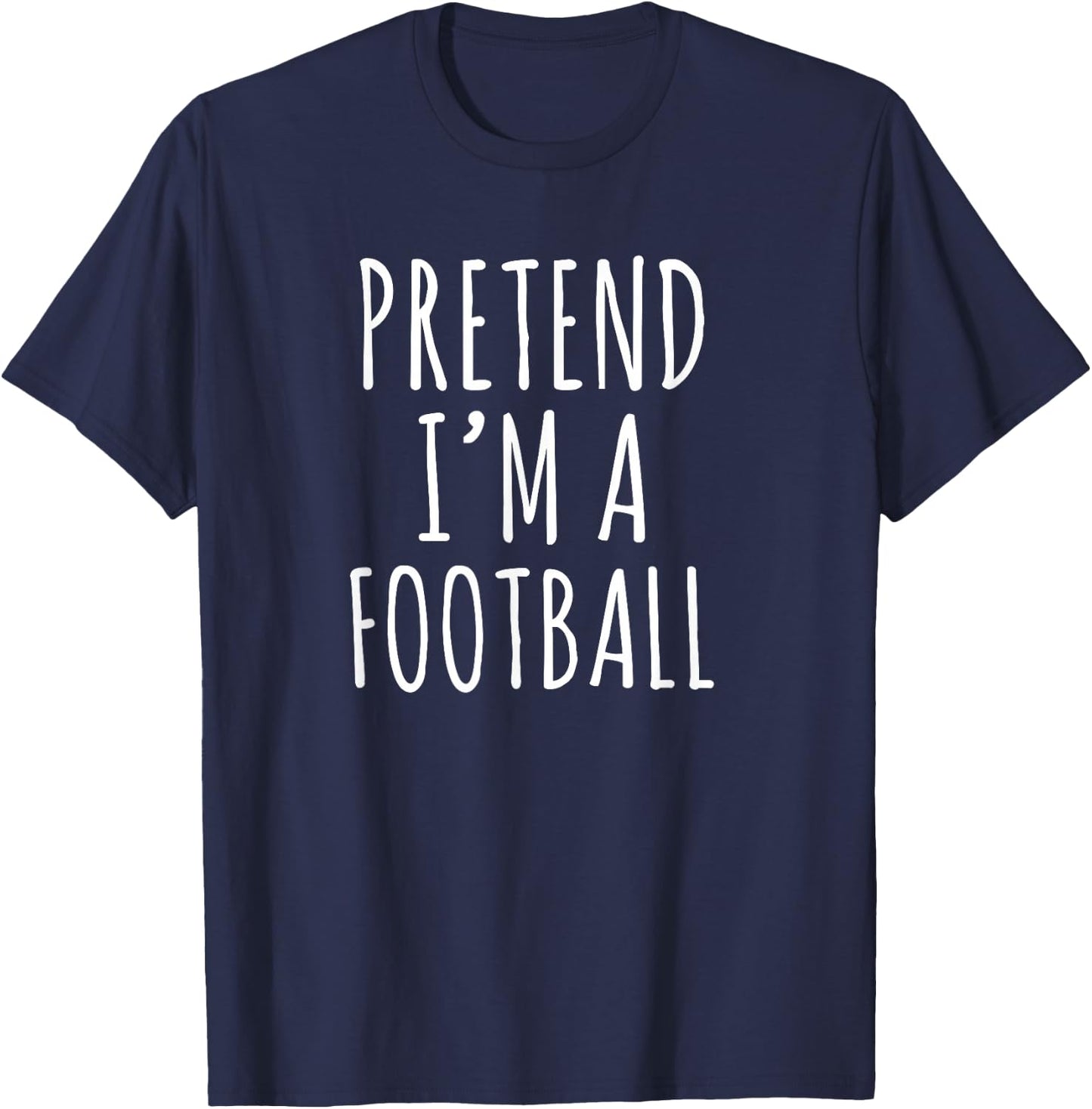 Pretend I’m a Football Funny Sports Humor Design T-Shirt - T-Shirt | Navy