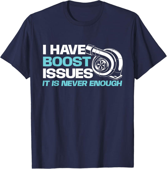 Funny Car Shirts I Have Boost Issues, It Is Never Enough - Racing Car Lover T-Shirt - T-Shirt | Navy
