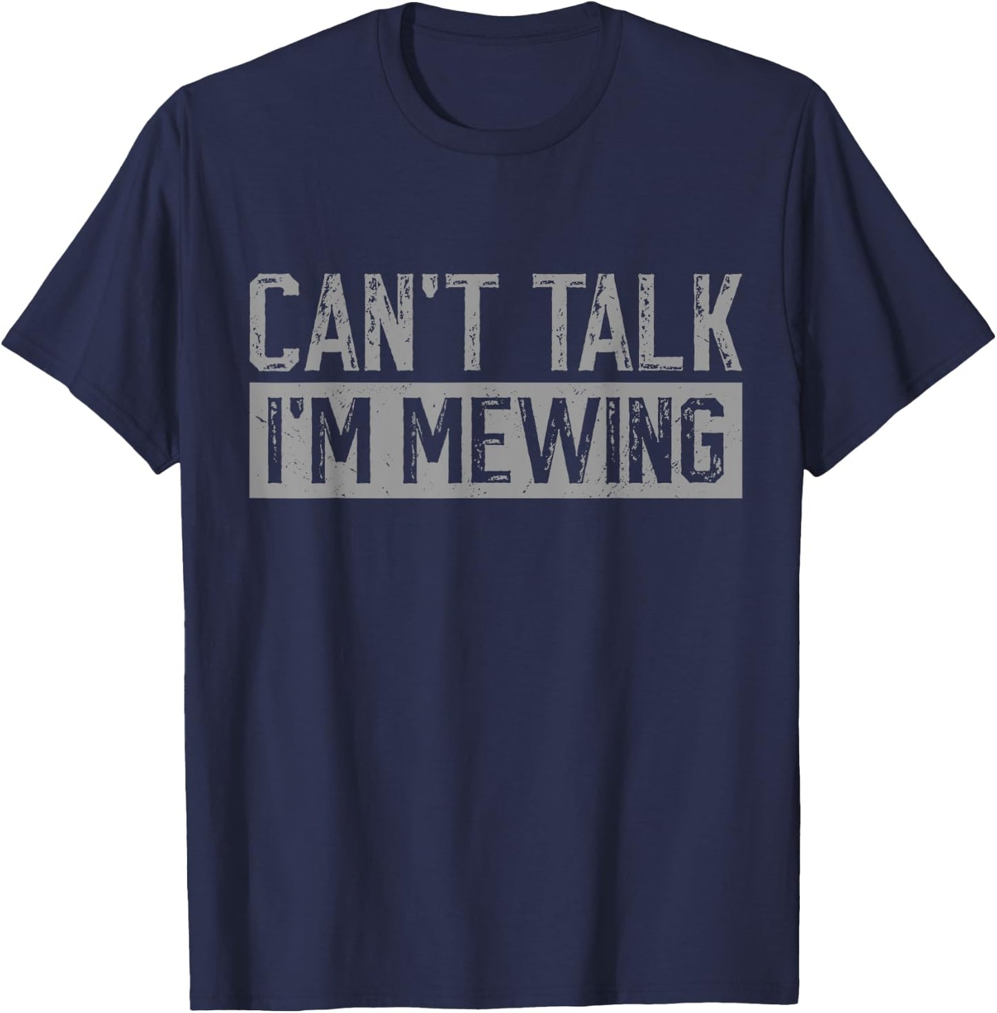 Can't Talk I'm Mewing Funny Quote T-Shirt - T-Shirt | Navy
