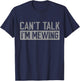 Can't Talk I'm Mewing Funny Quote T-Shirt - T-Shirt | Navy