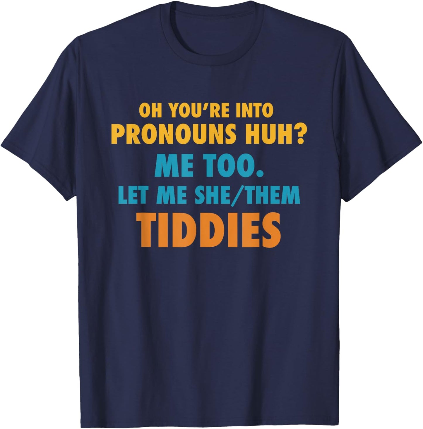 Funny Your You're Into Pronouns - Let Me She/Them Tiddies T-Shirt - T-Shirt | Navy