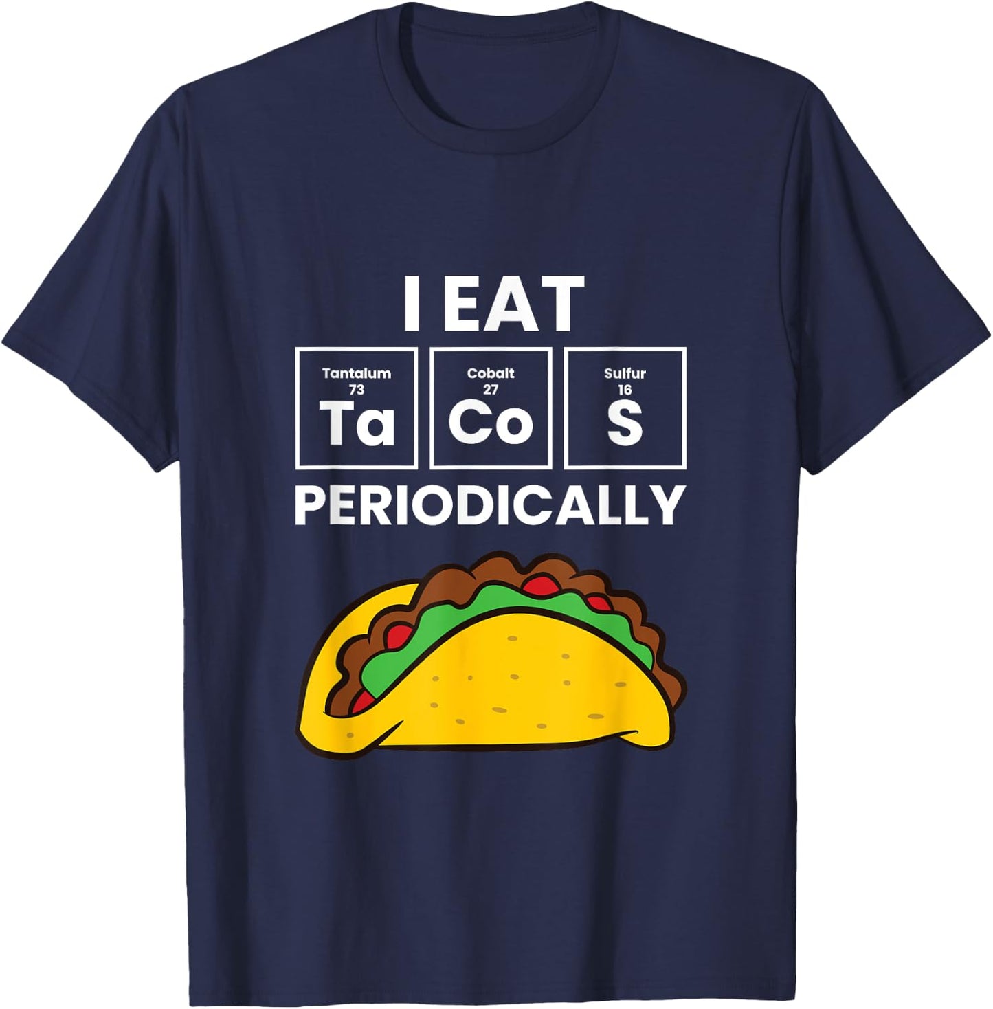 I Eat Tacos Periodically Love Tacos T-Shirt - T-Shirt | Navy