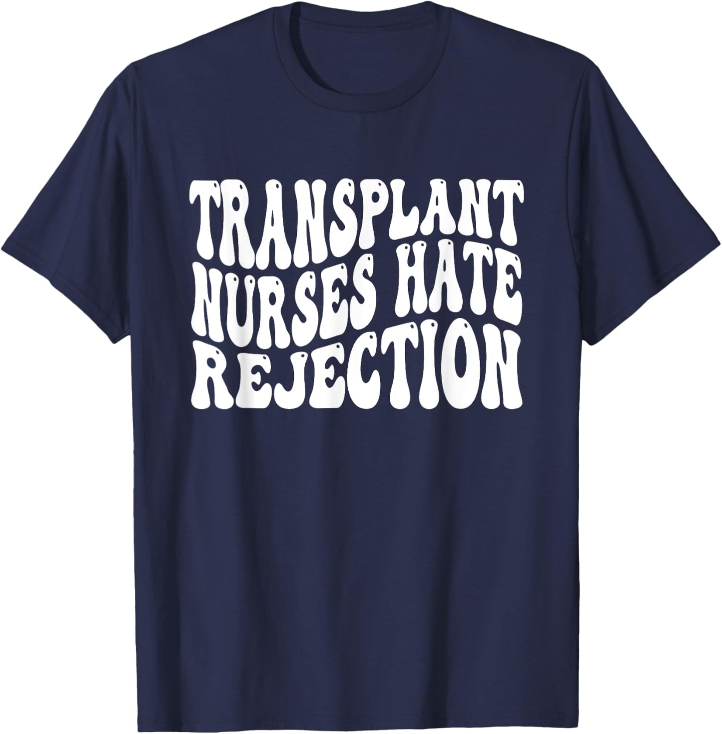 Transplant Nurses Hate Rejection T-Shirt - T-Shirt | Navy
