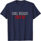 GOAL WEIGHT SEXY AF Funny Fitness Goals Gym Exercise Workout T-Shirt - T-Shirt | Navy