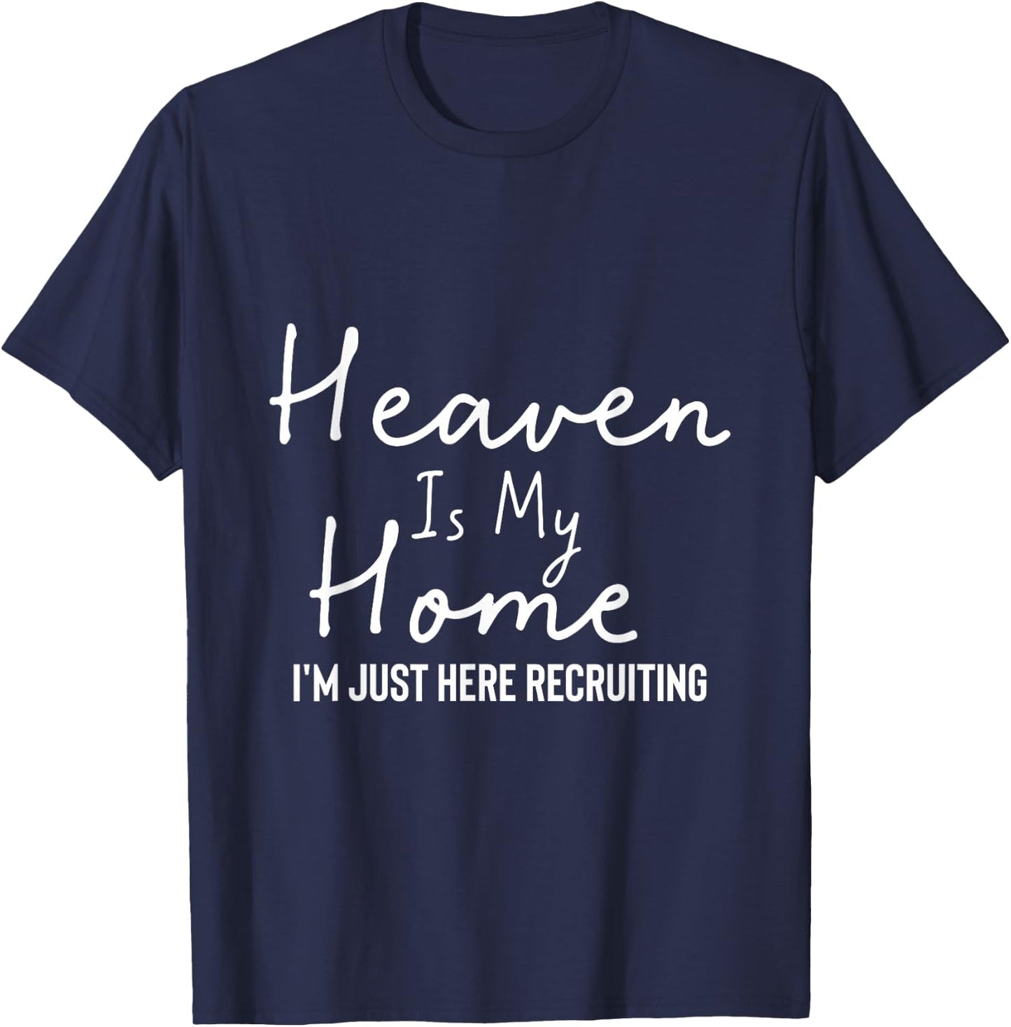 Heaven Is My Home I'm Just Here Recruiting - Christian Main T-Shirt - T-Shirt | Navy