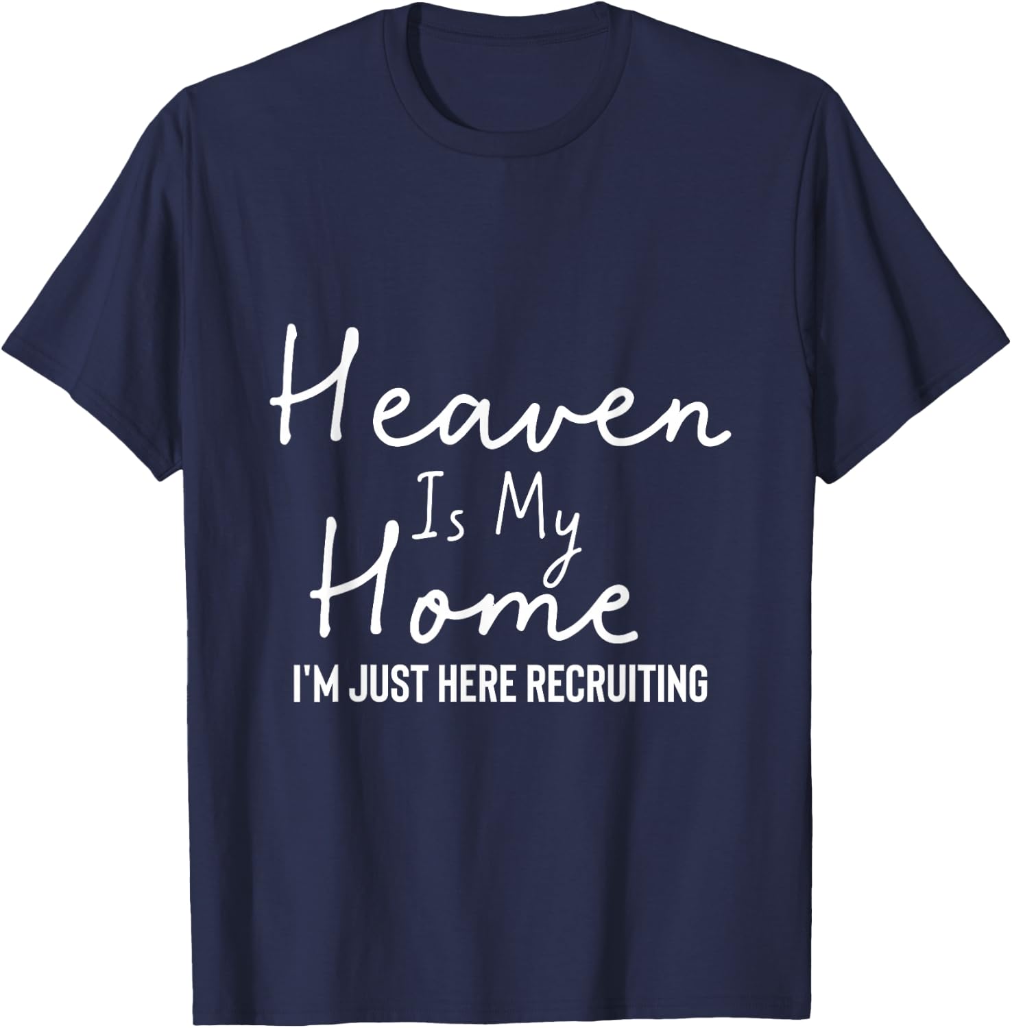 Heaven Is My Home I'm Just Here Recruiting - Christian Main T-Shirt - T-Shirt | Navy