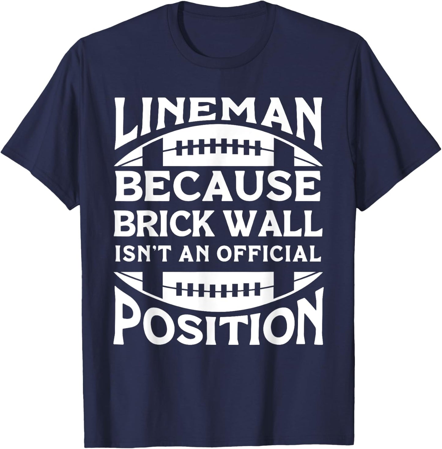 Lineman Because Brick Wall Isn't An Official Position T-Shirt - T-Shirt | Navy