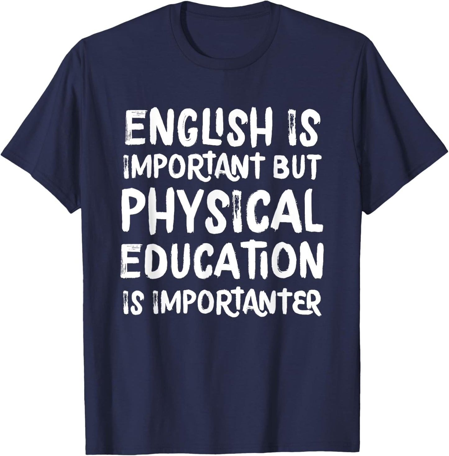English Is Important But Physical Education Is Importanter T-Shirt - T-Shirt | Navy