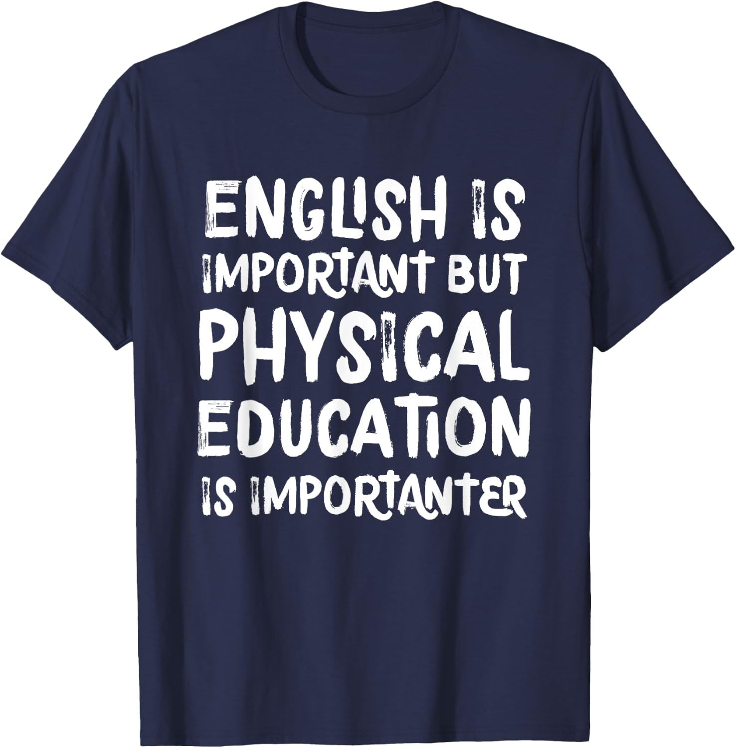 English Is Important But Physical Education Is Importanter T-Shirt - T-Shirt | Navy