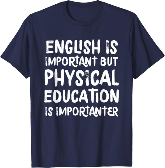 English Is Important But Physical Education Is Importanter T-Shirt - T-Shirt | Navy