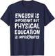 English Is Important But Physical Education Is Importanter T-Shirt - T-Shirt | Navy