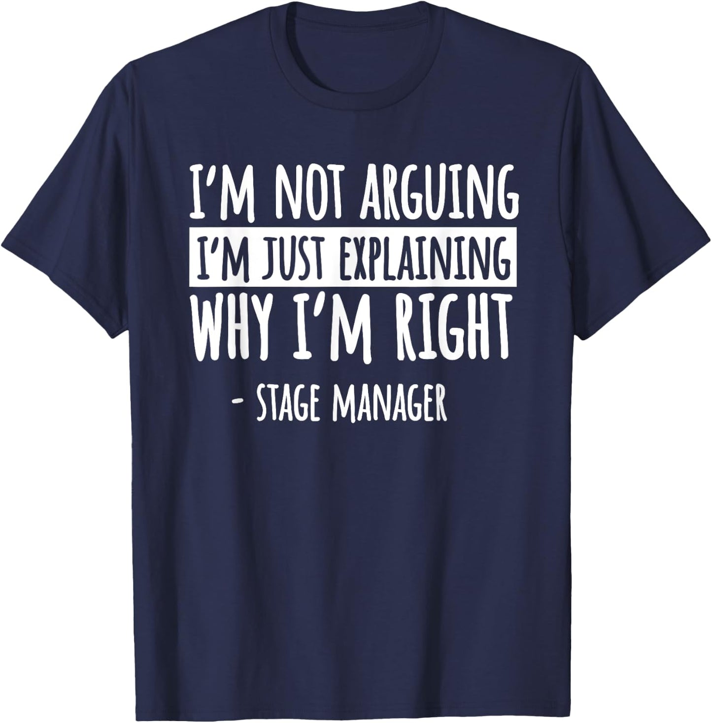 Stage Manager Production Director Producer I'm Not Arguing T-Shirt - T-Shirt | Navy