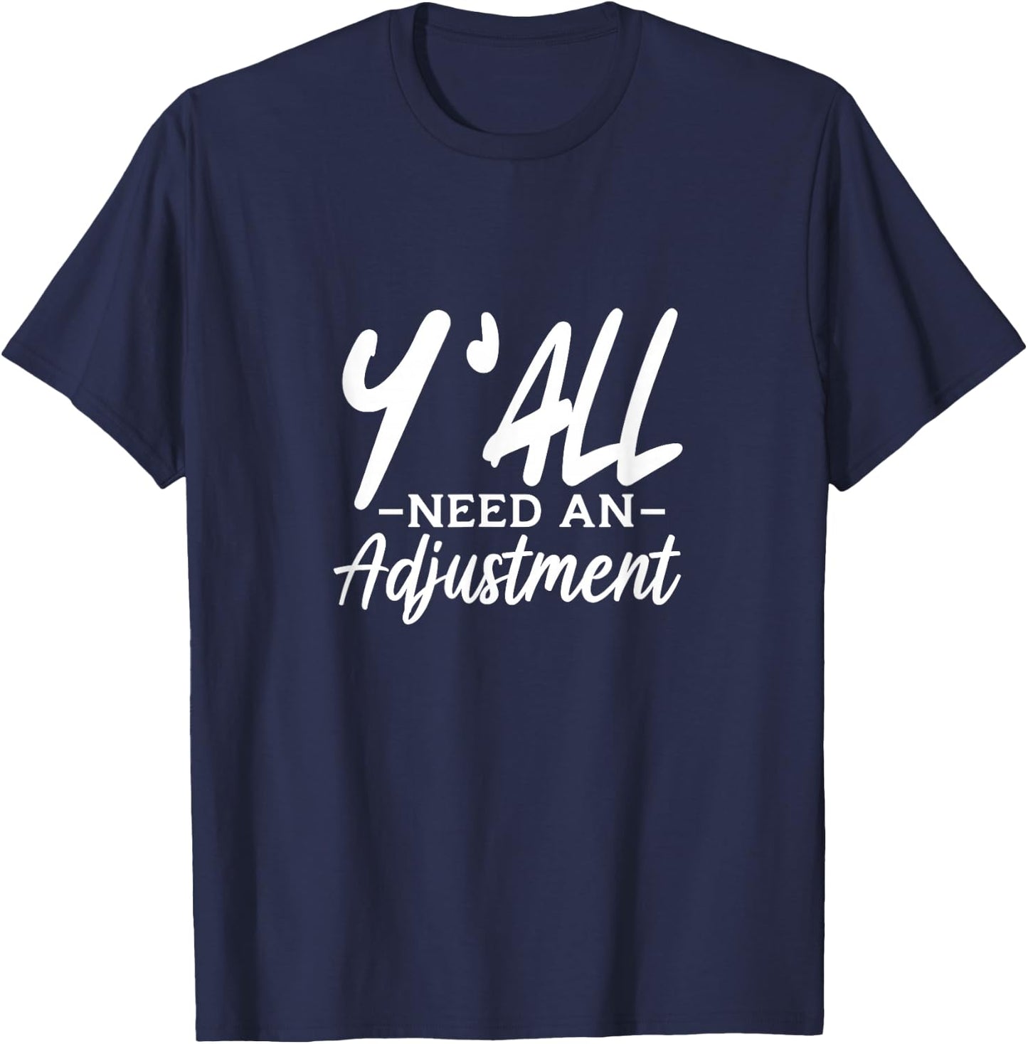 Y'All Need An Adjustment Chiropractor Chiropractic T-Shirt - T-Shirt | Navy