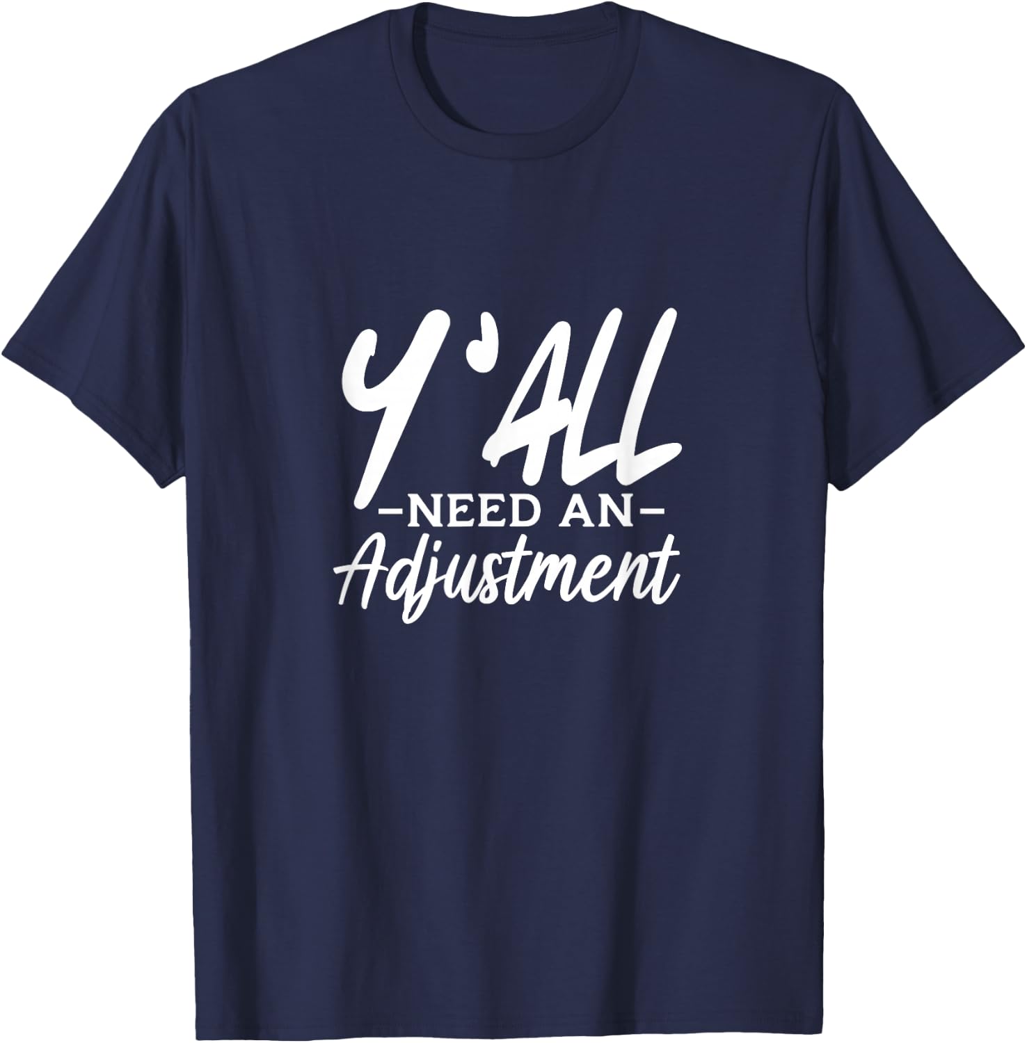 Y'All Need An Adjustment Chiropractor Chiropractic T-Shirt - T-Shirt | Navy