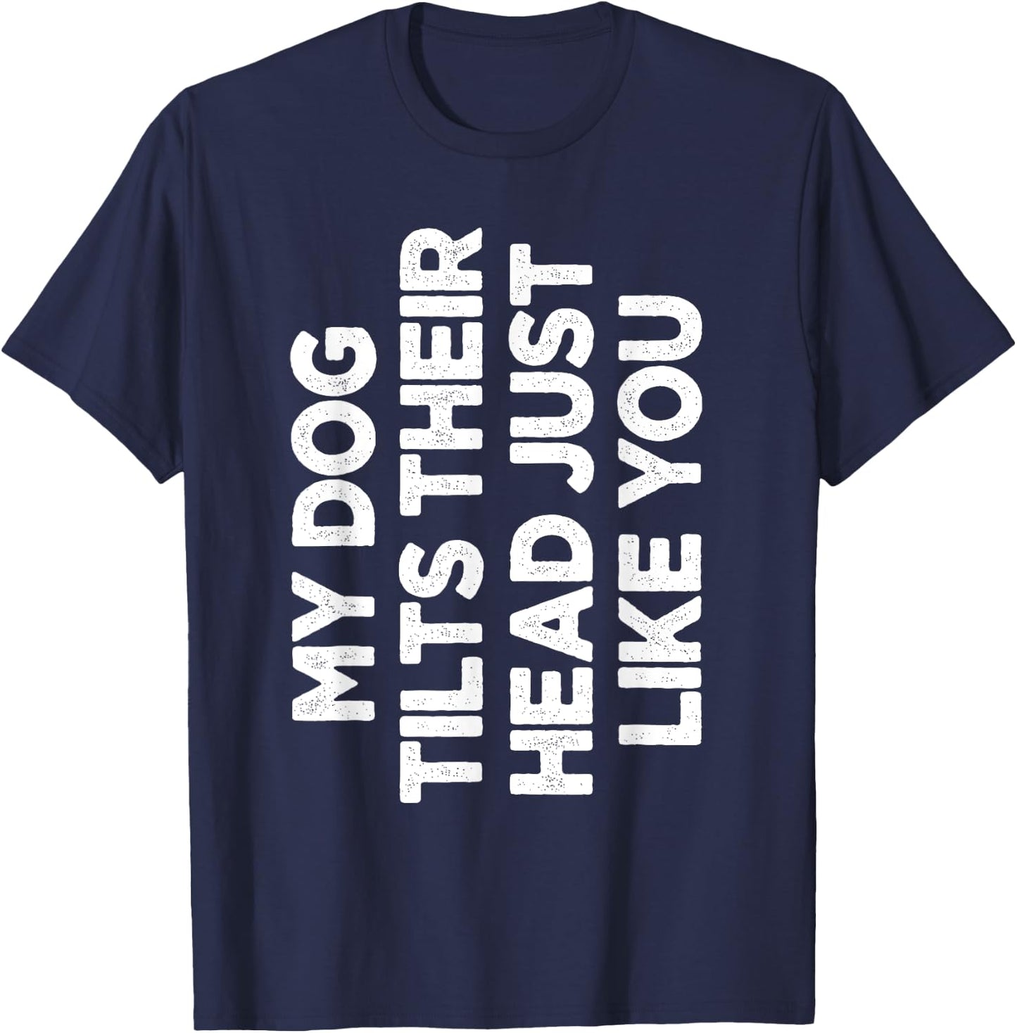 My Dog Tilts Their Head Just Like You Funny Dog Lover Women T-Shirt - T-Shirt | Navy