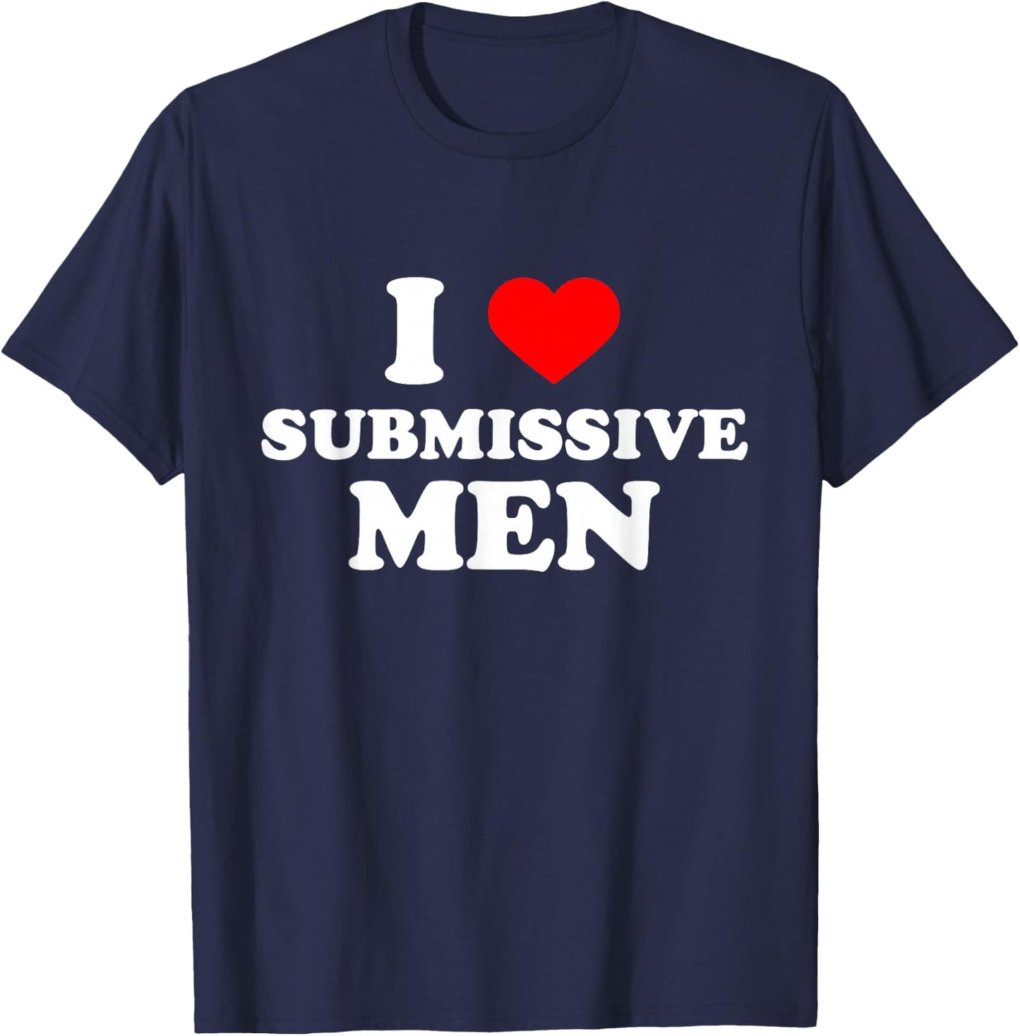 I Love Heart Submissive Men T-Shirt - T-Shirt | Navy