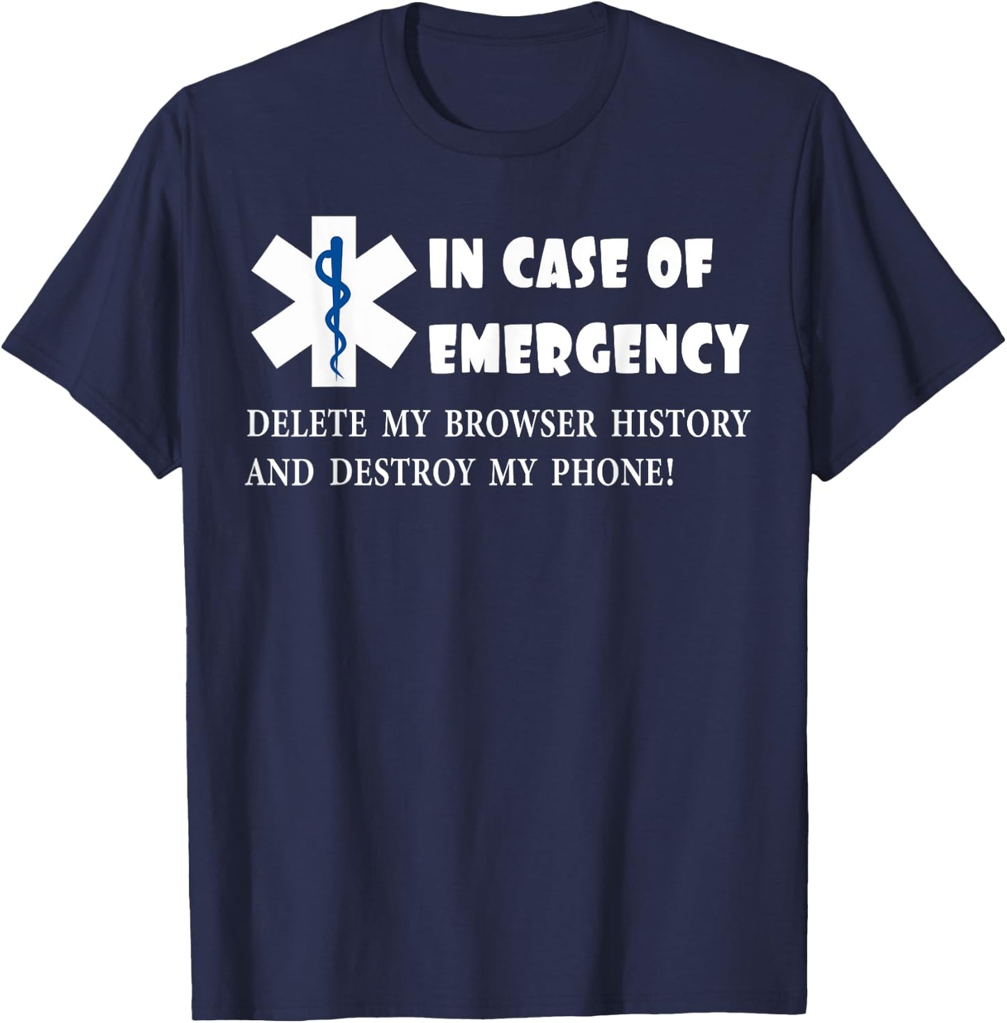 I Case of Emergency Delete My Browser History Destroy Phone T-Shirt - T-Shirt | Navy