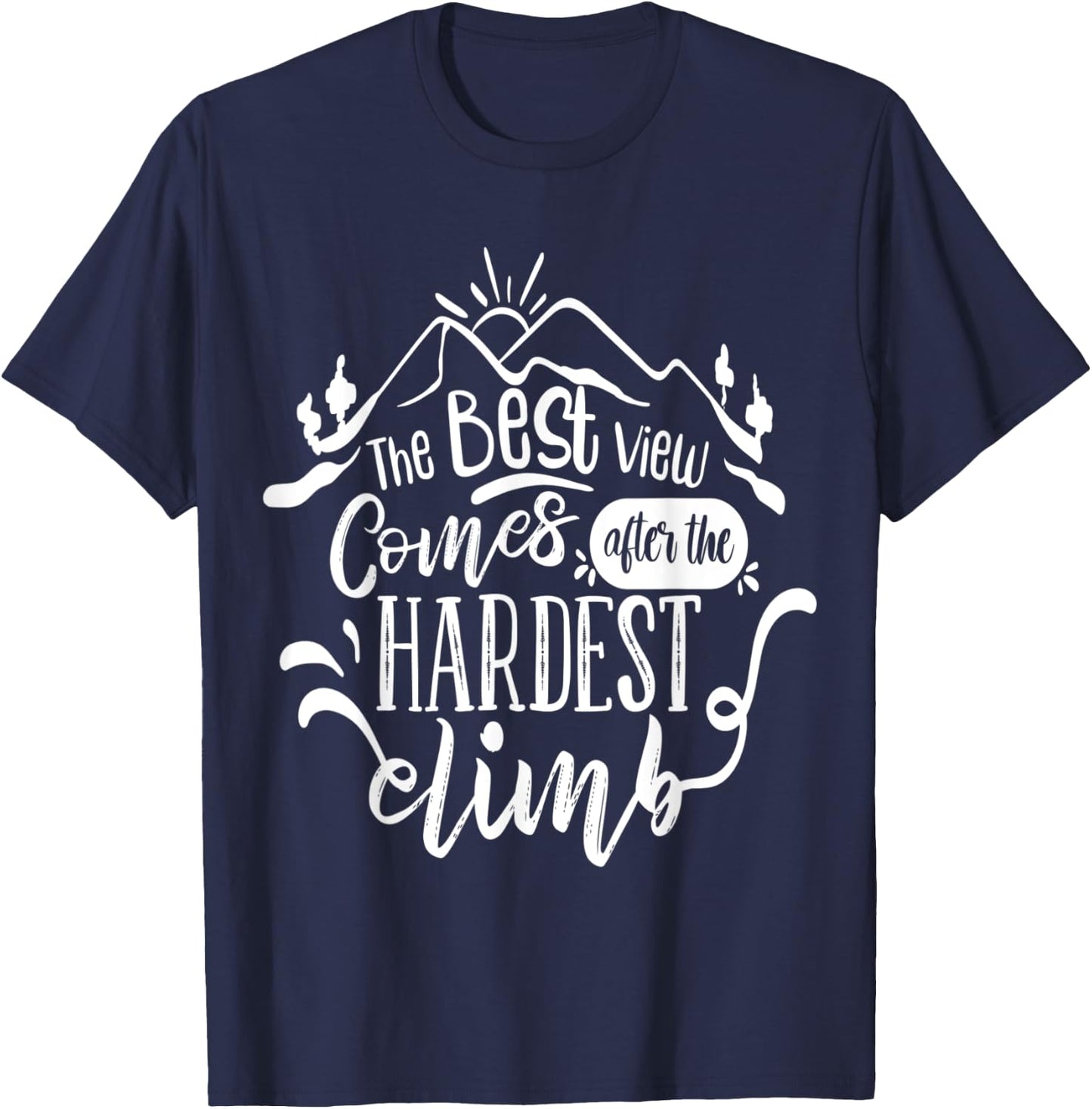 The best view comes after the hardest climb T-Shirt - T-Shirt | Navy