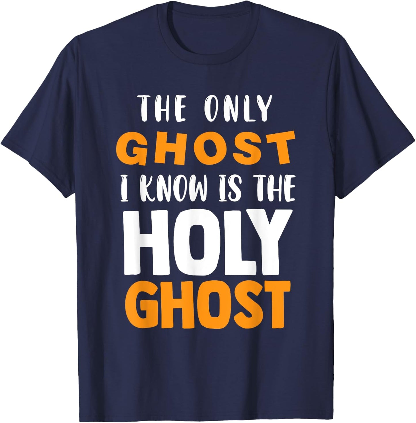 The Only Ghost I Know Is The Holy Ghost Halloween Christian T-Shirt - T-Shirt | Navy